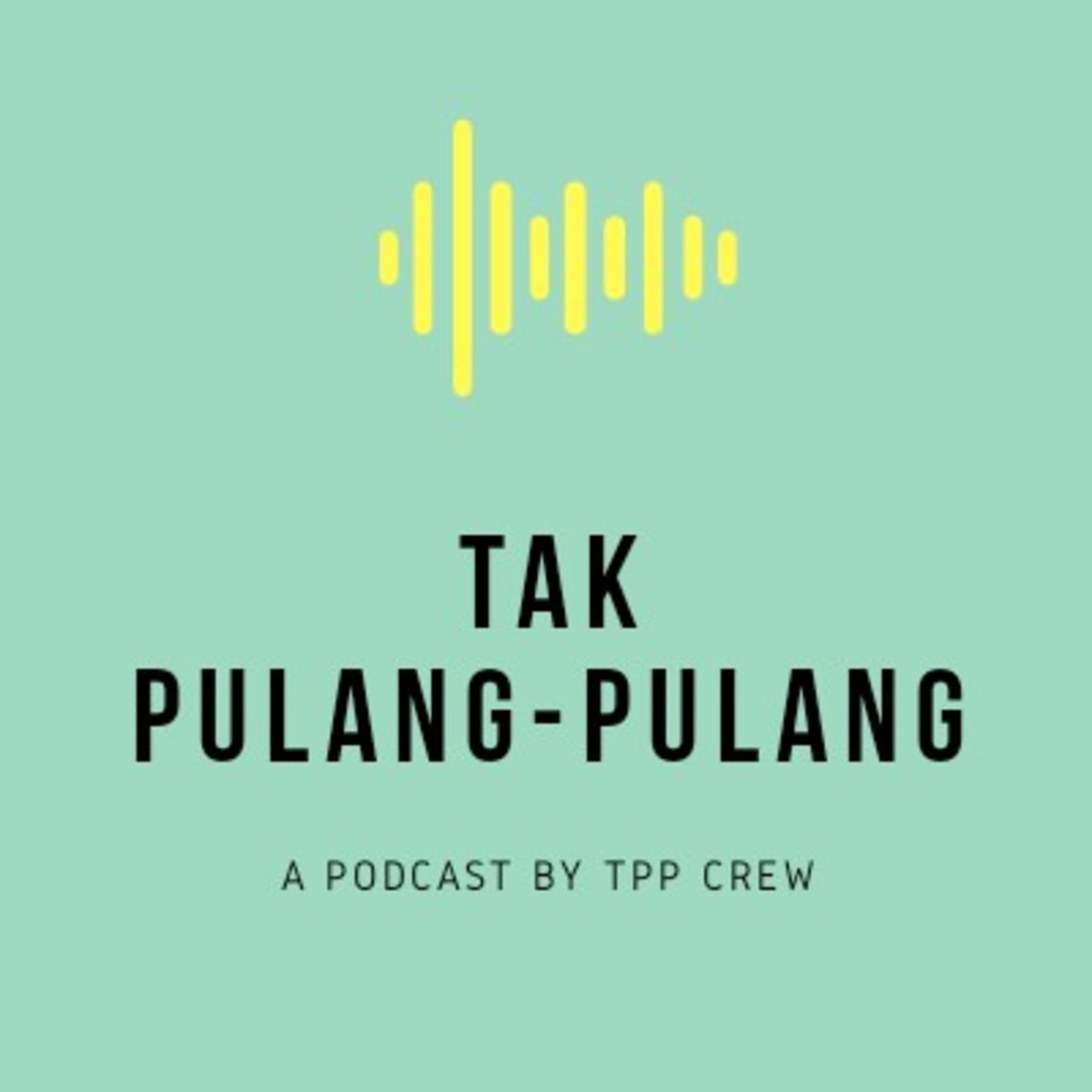 Tak Pulang Pulang Podcast - Podcasts