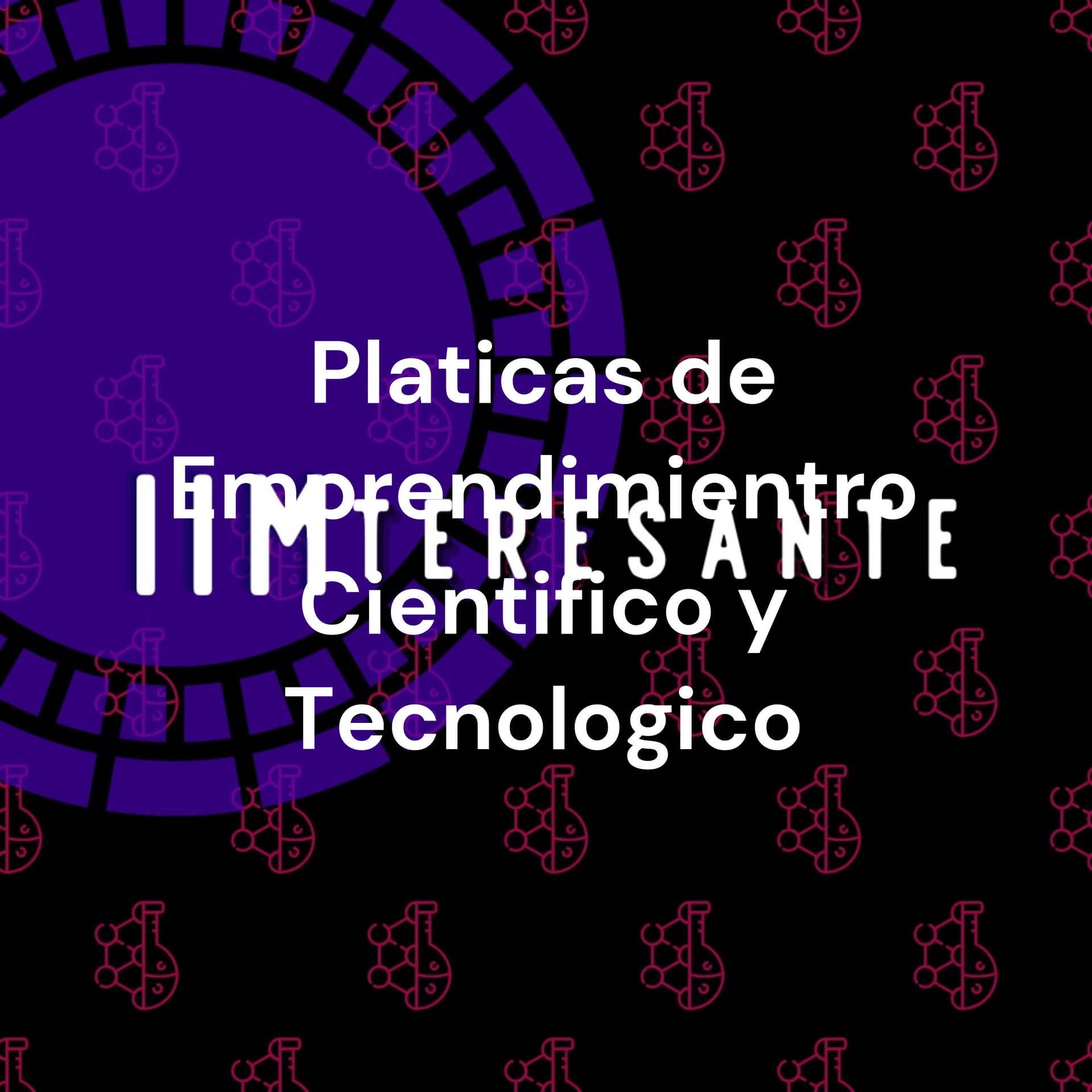Platicas de Emprendimientro Cientifico y Tecnologico: Hablemos de Negocios - Podcasts