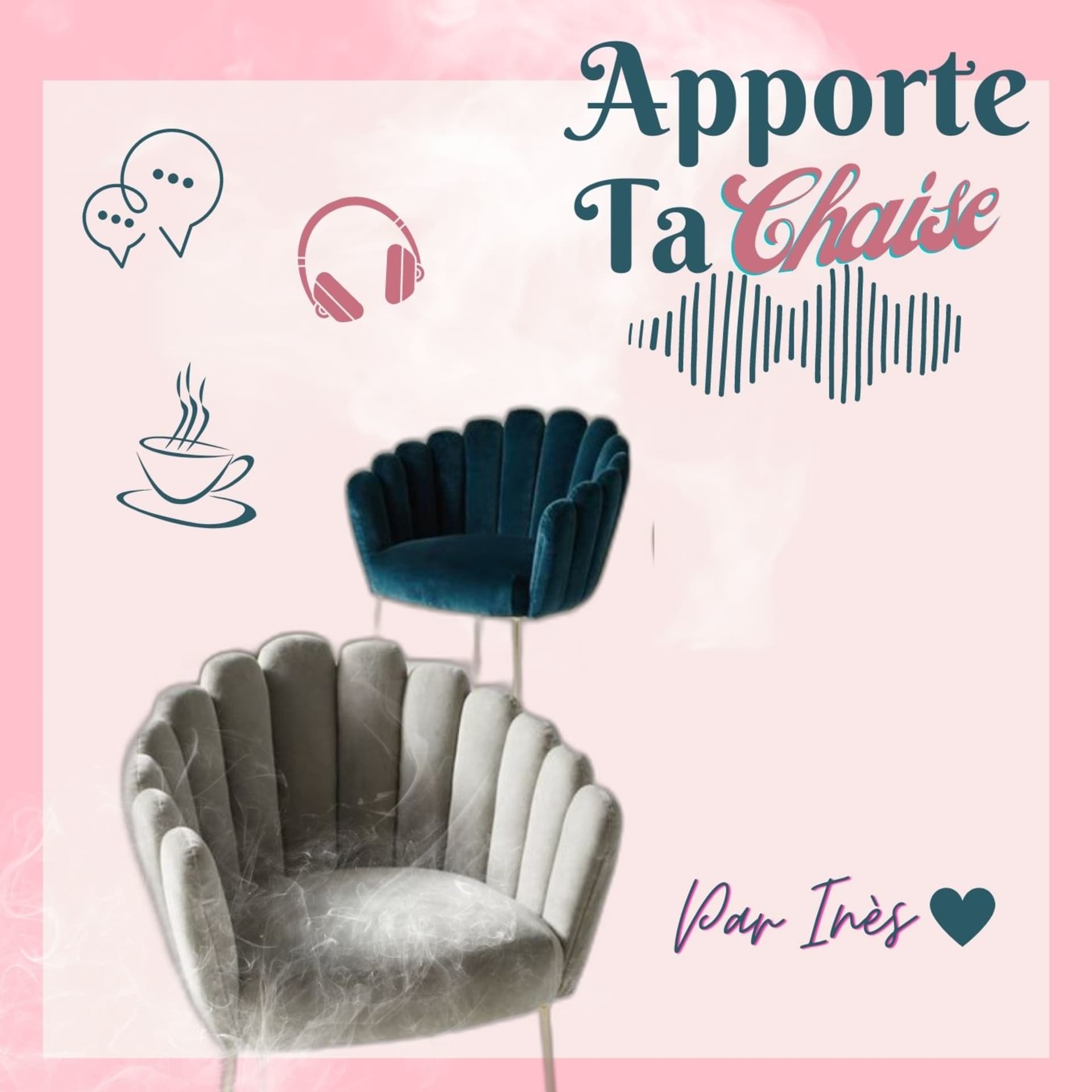 Apporte Ta Chaise ♥️Par Inès© - Podcasts