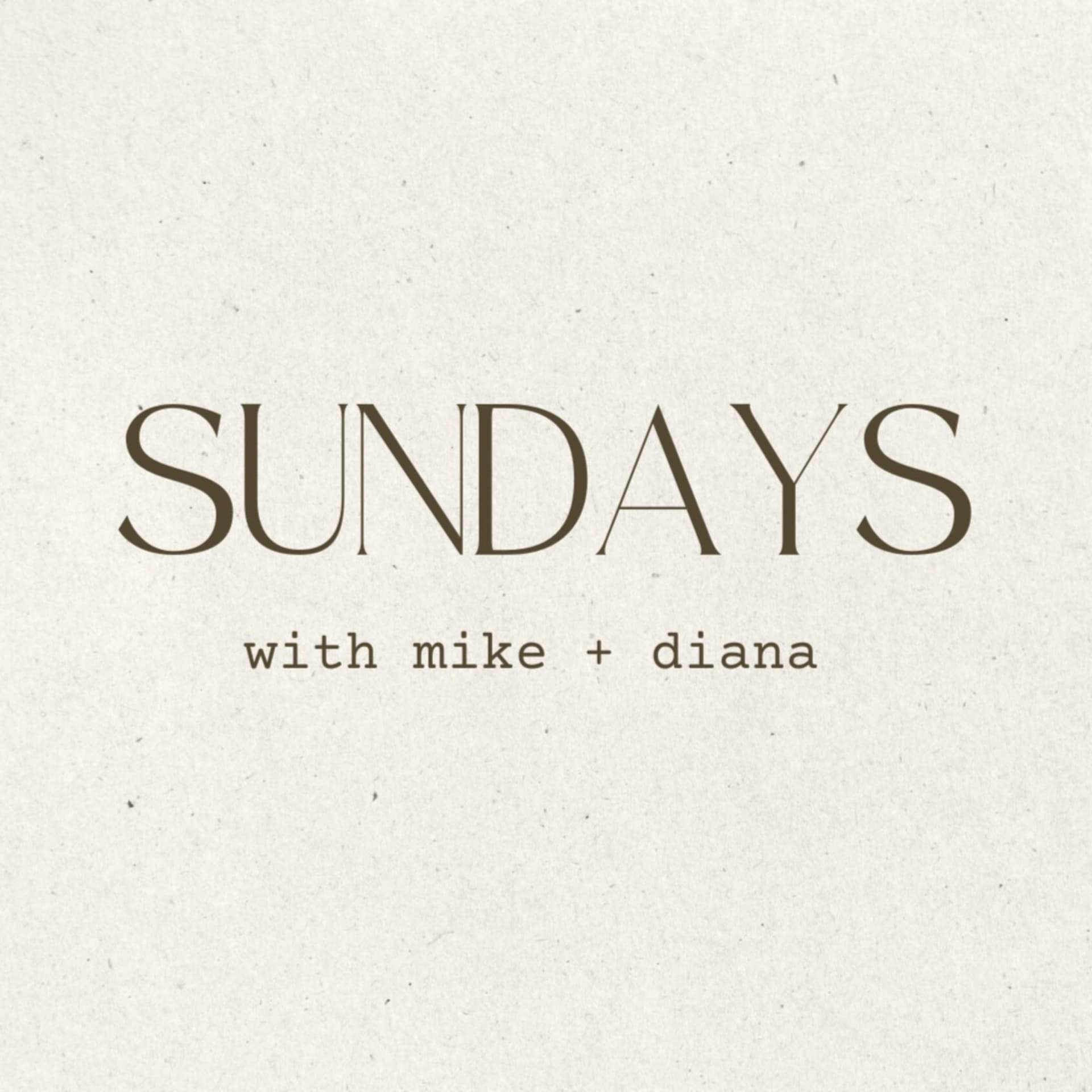 Sundays With Mike + Diana - Podcasts