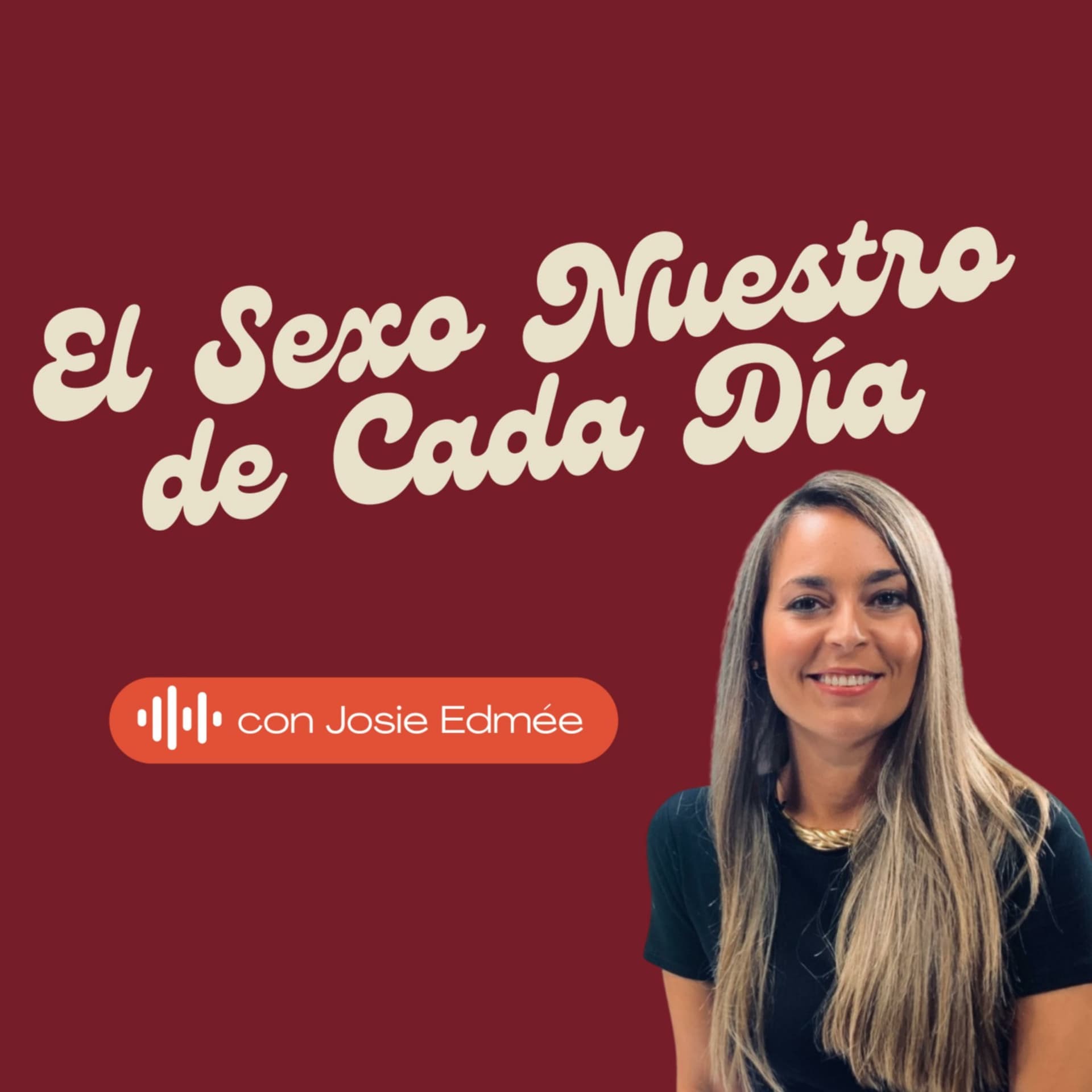 El Sexo Nuestro de Cada Día con Josie Edmée - Podcasts