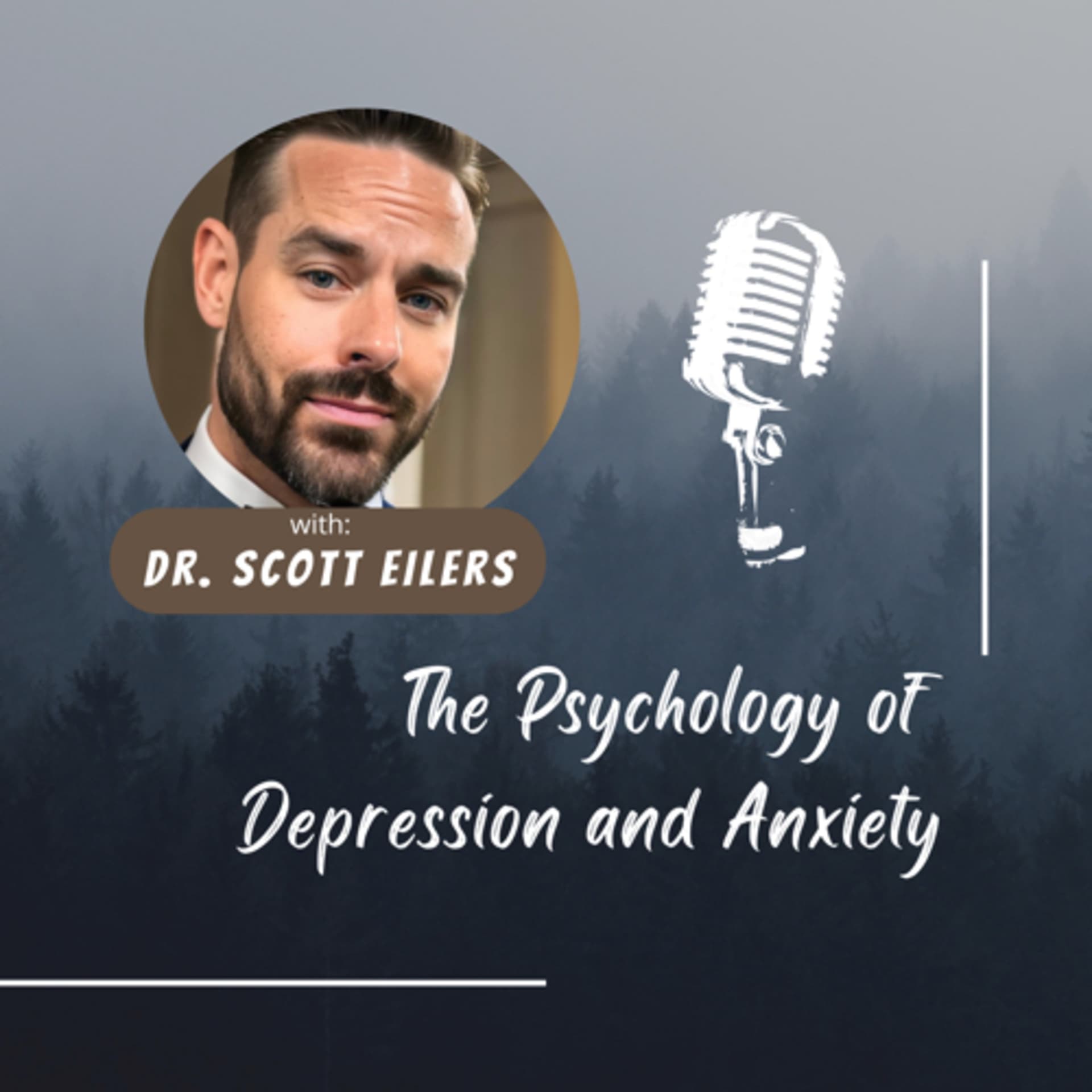 The Psychology of Depression and Anxiety - Dr. Scott Eilers - Podcasts