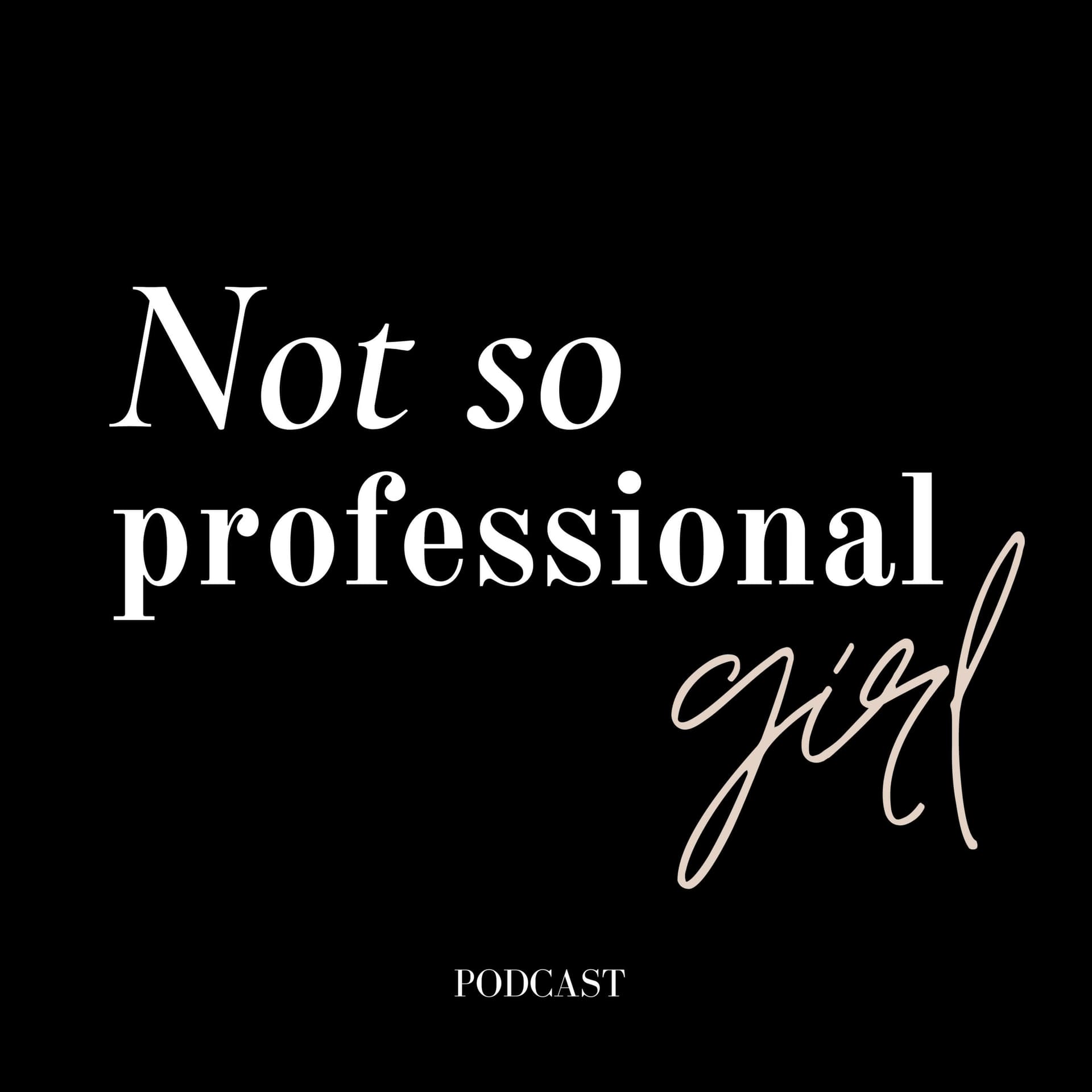 Not so professional girl - Podcasts