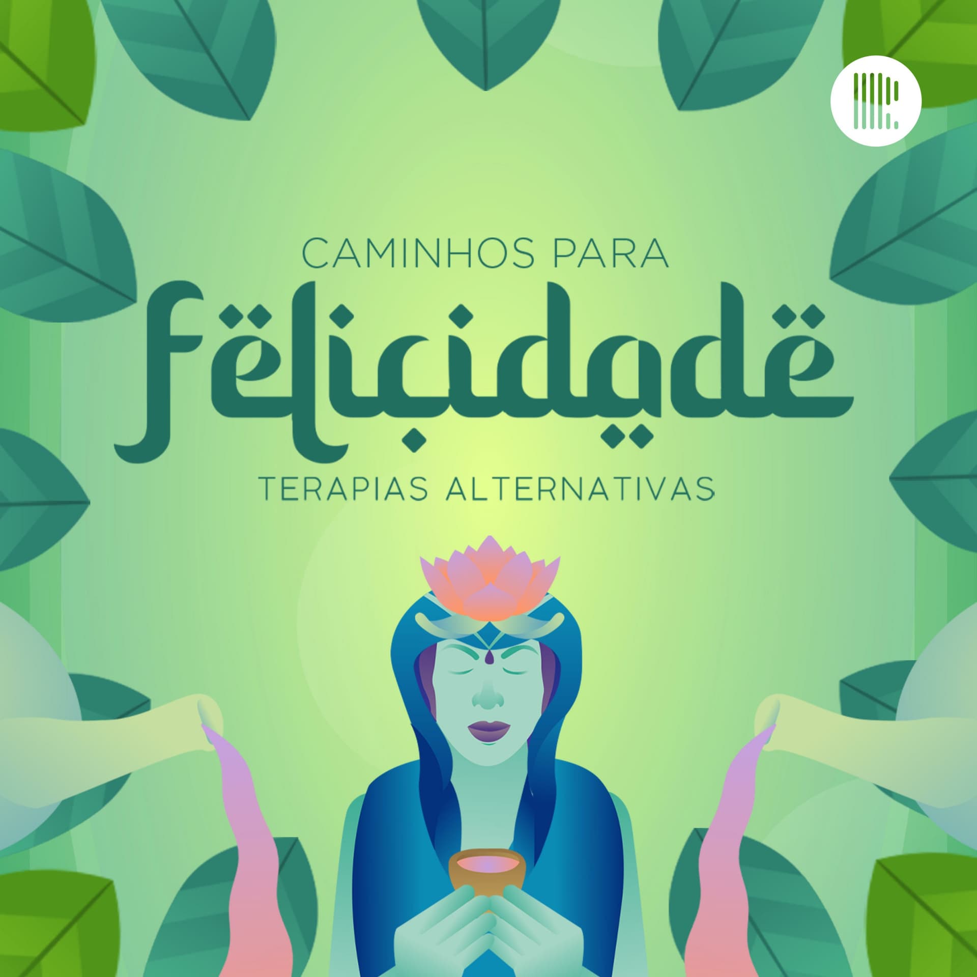 Caminhos Para Felicidade: Terapias Alternativas - Podcasts