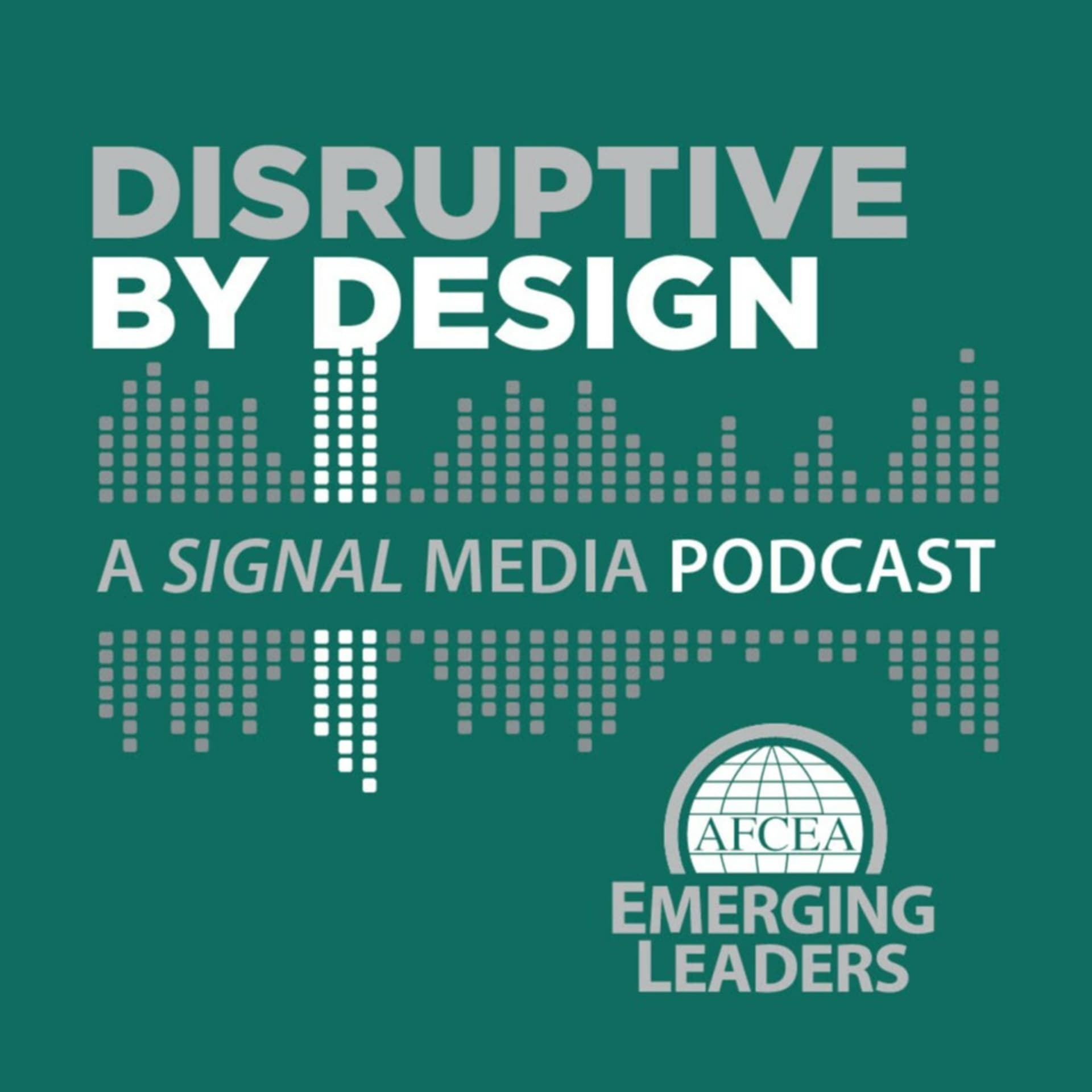 Disruptive by Design, A SIGNAL Media Podcast, AFCEA Emerging Leaders - Podcasts