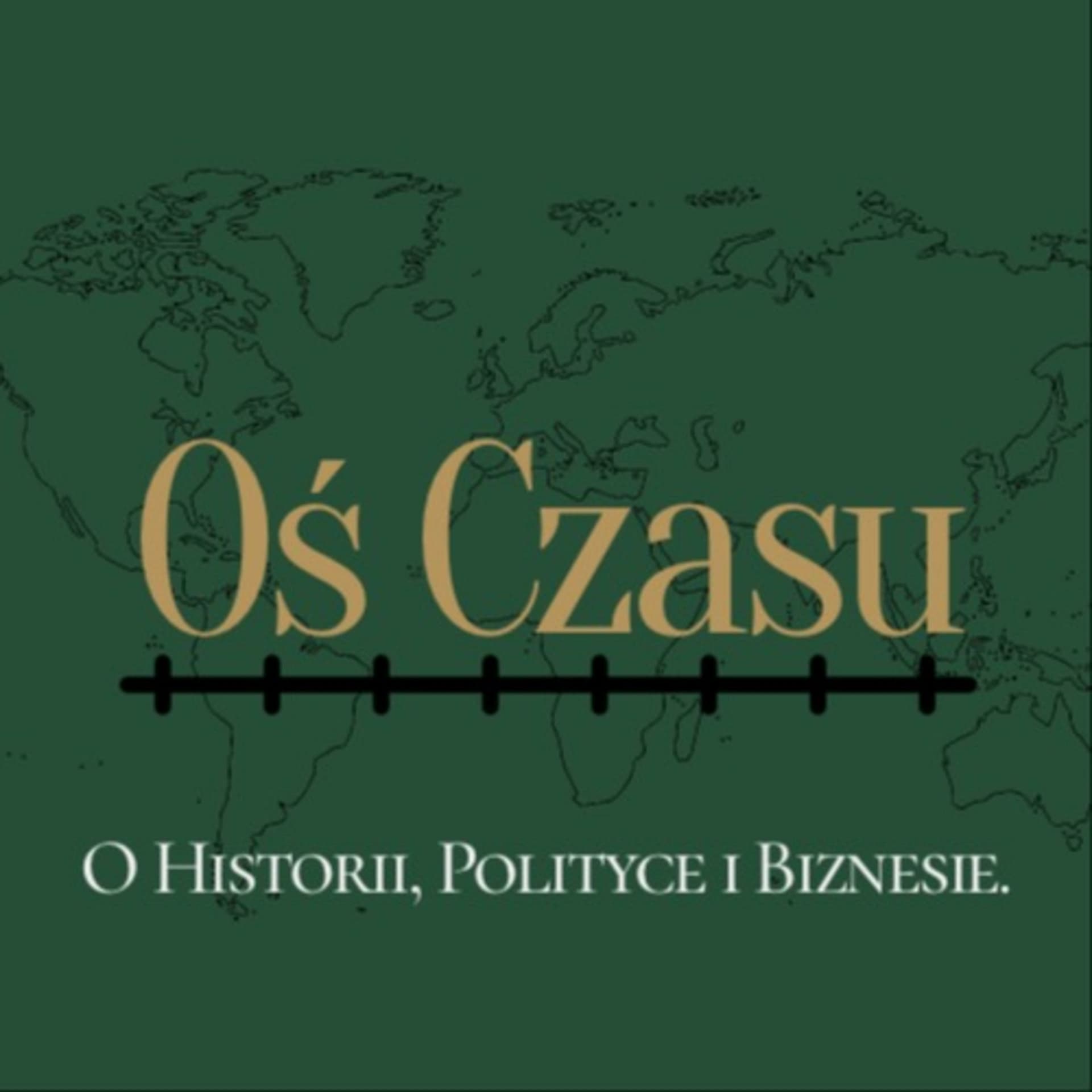 Oś Czasu - O Historii, Polityce i Biznesie. - Podcasts