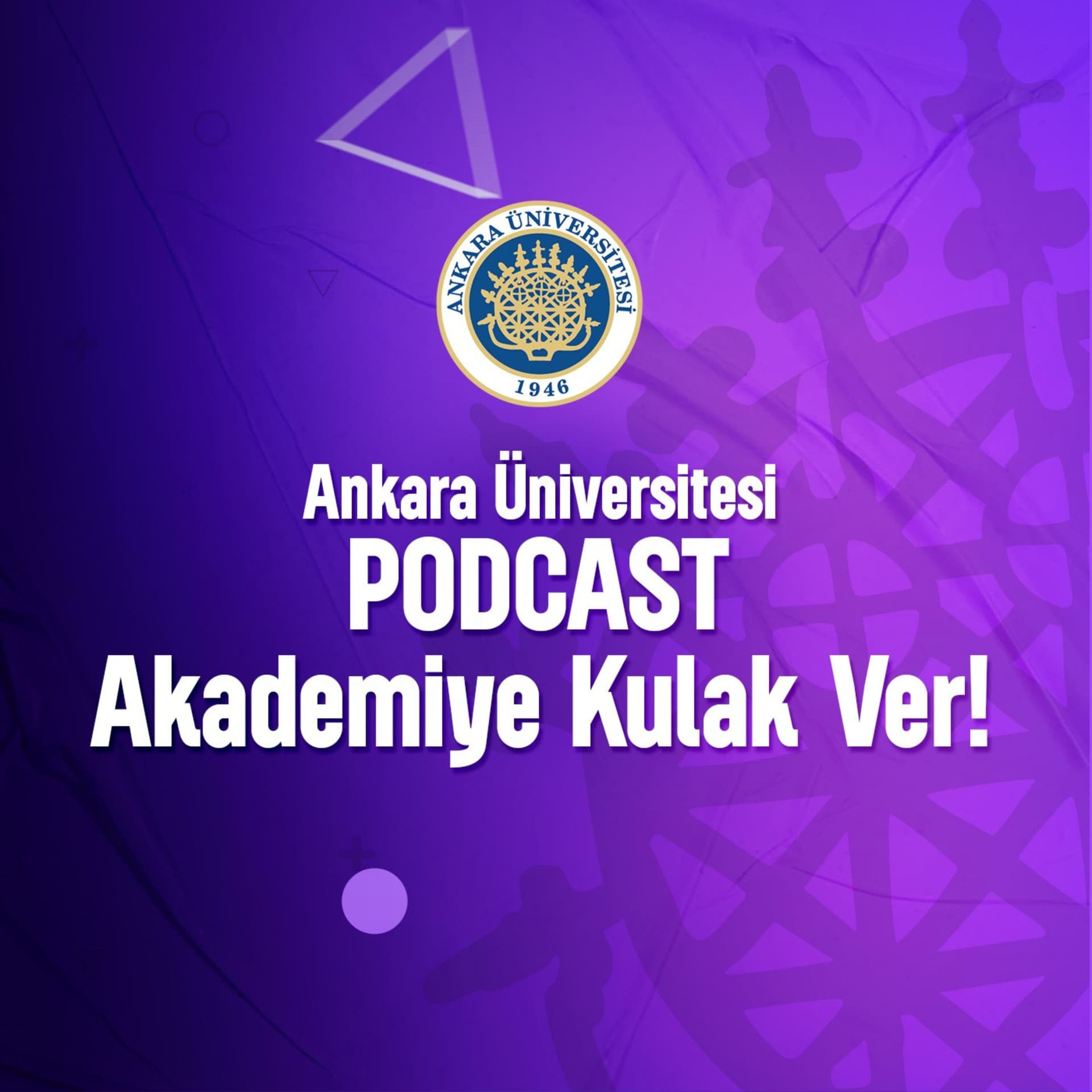 Akademiye Kulak Ver - Ankara Üniversitesi - Podcasts