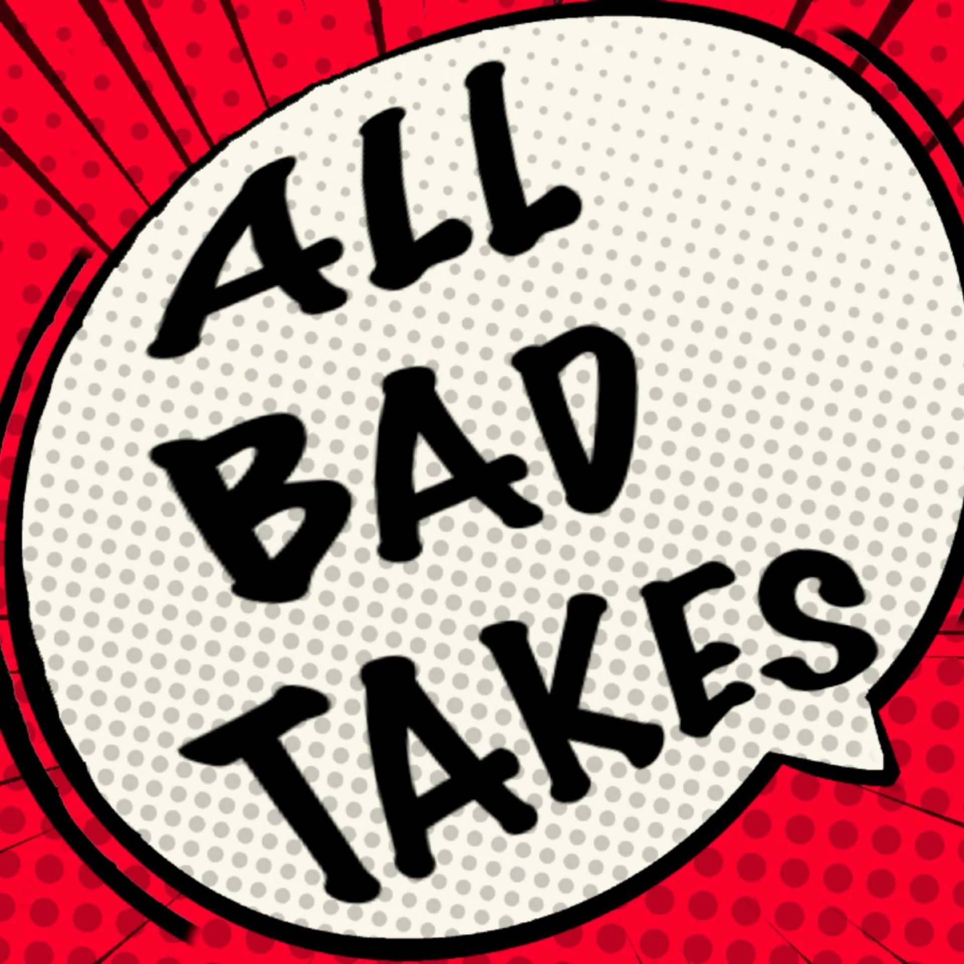 All Bad Takes - Podcasts