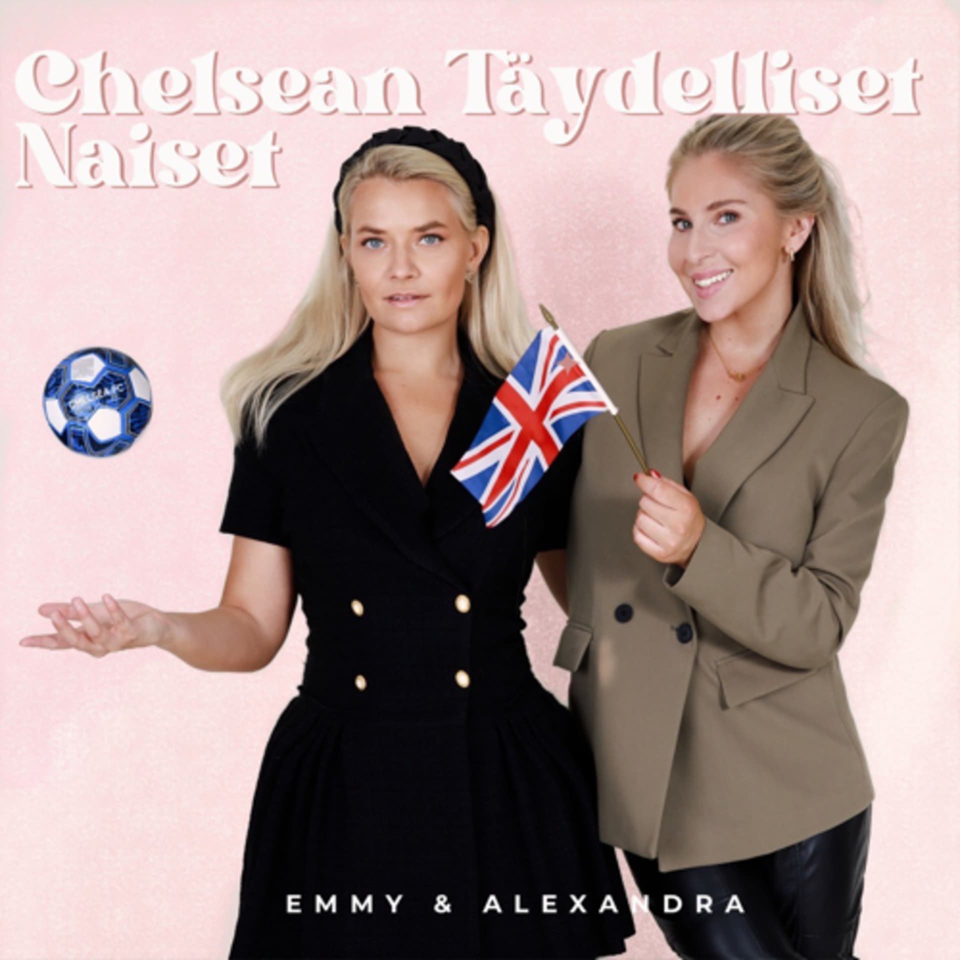 Chelsean Täydelliset Naiset - Emmy ja Alexandra - Podcasts