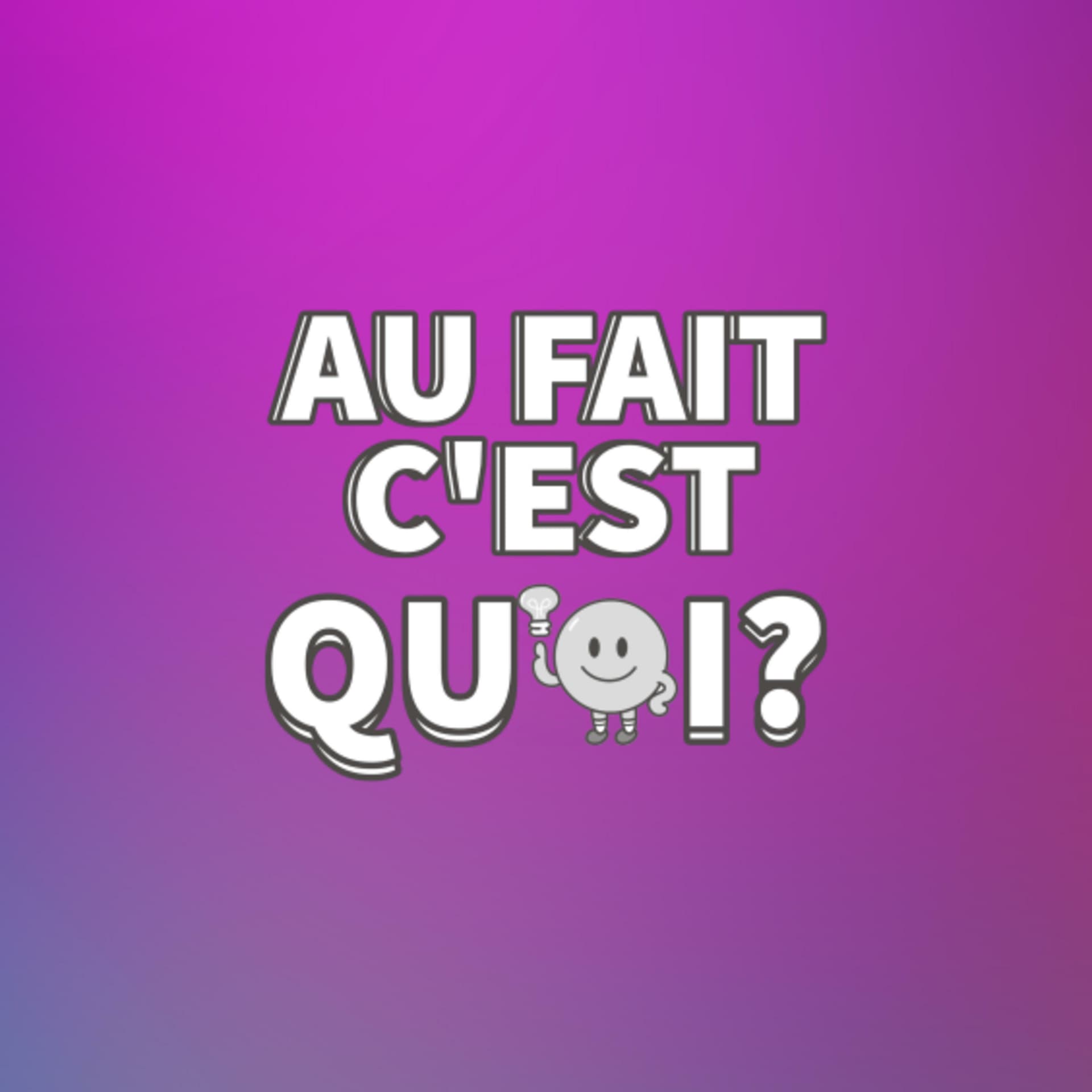 Au Fait C'est Quoi ? - Podcasts