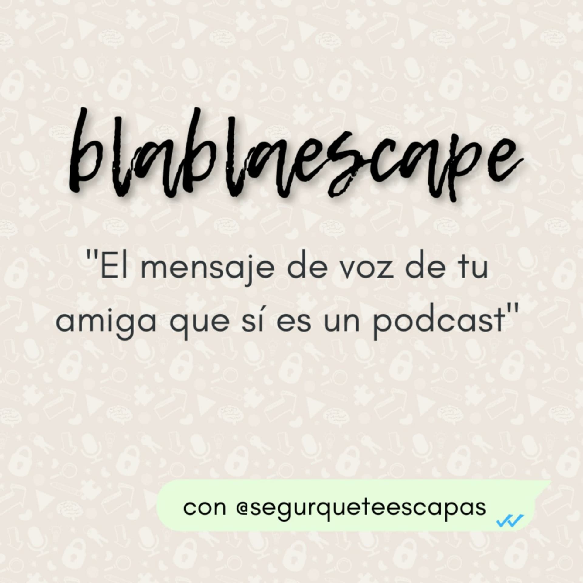 Blablaescape: el mensaje de voz de tu amiga que sí es un podcast - Podcasts