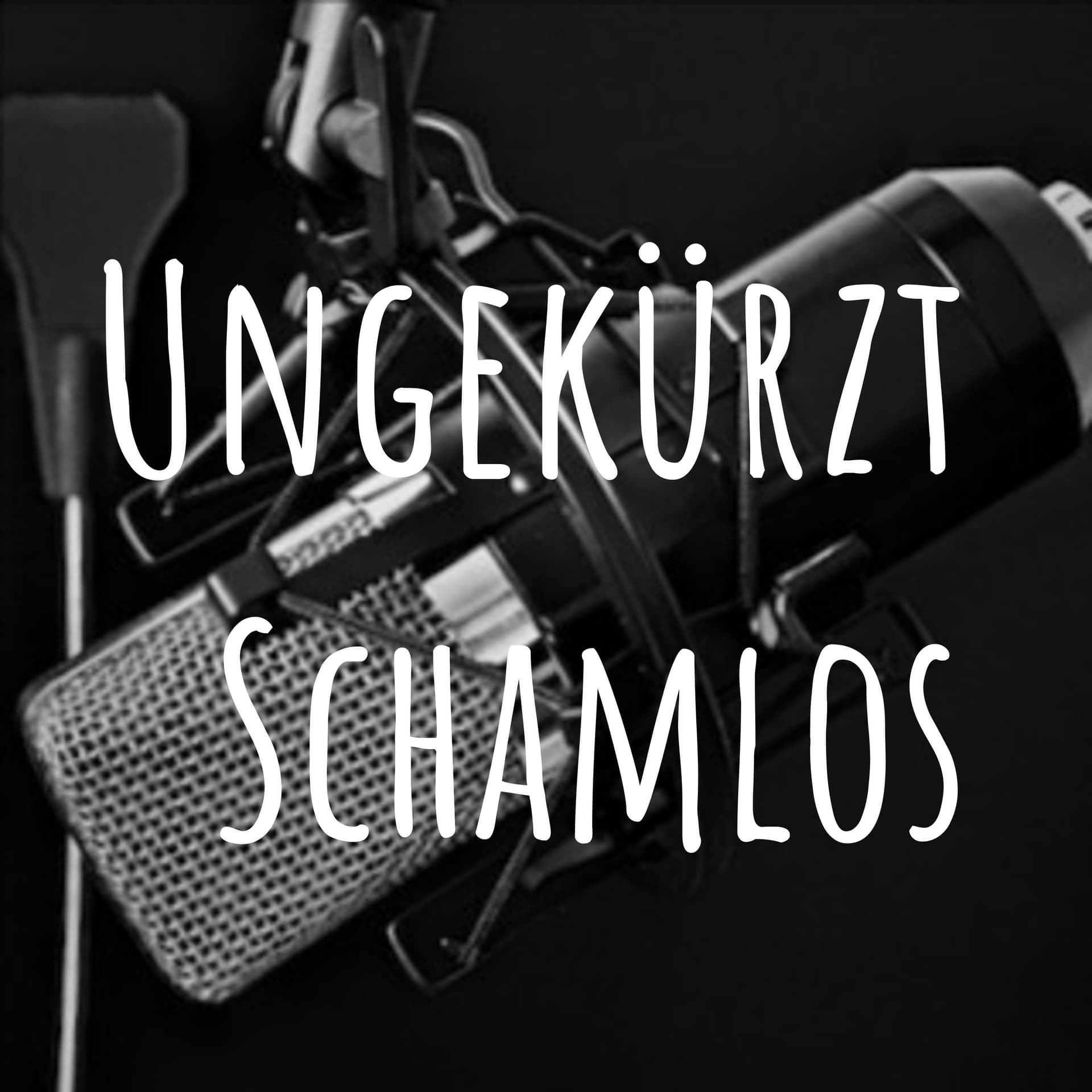 Ungekürzt Schamlos - Podcasts