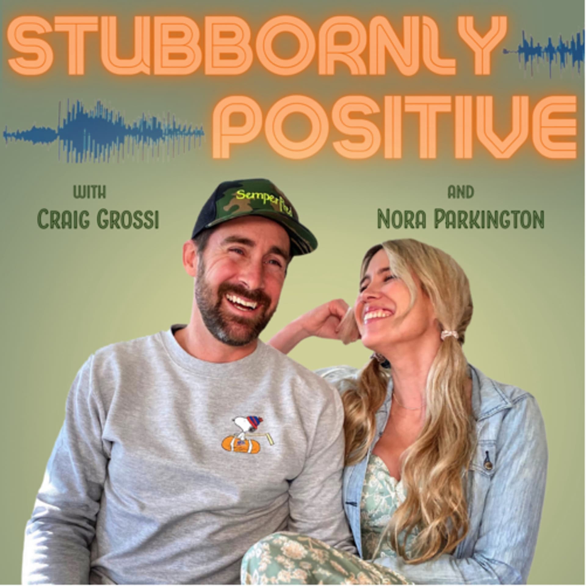 Stubbornly Positive with Craig Grossi and Nora Parkington - Podcasts