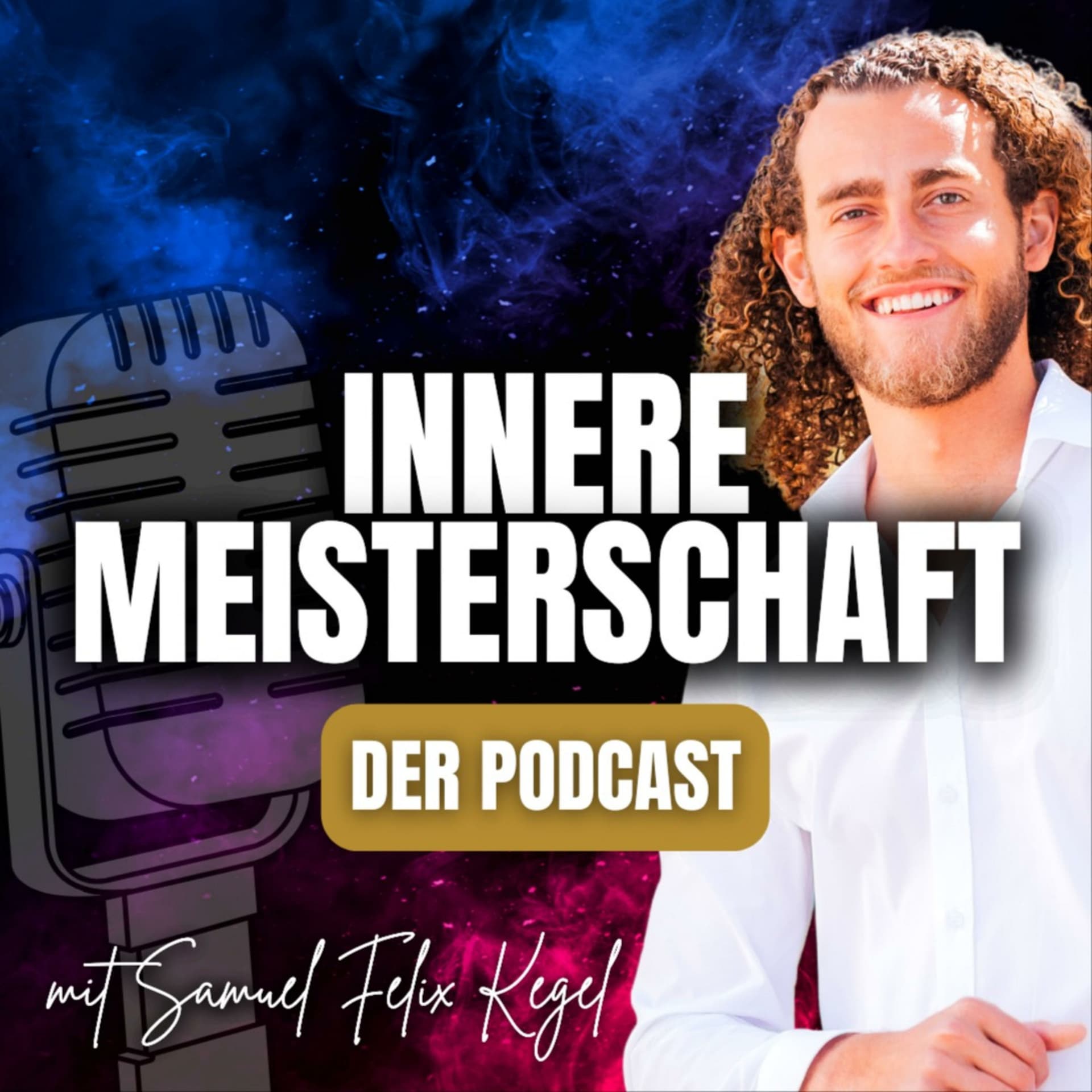 Innere Meisterschaft - Der Podcast mit Samuel Felix Kegel - Podcasts