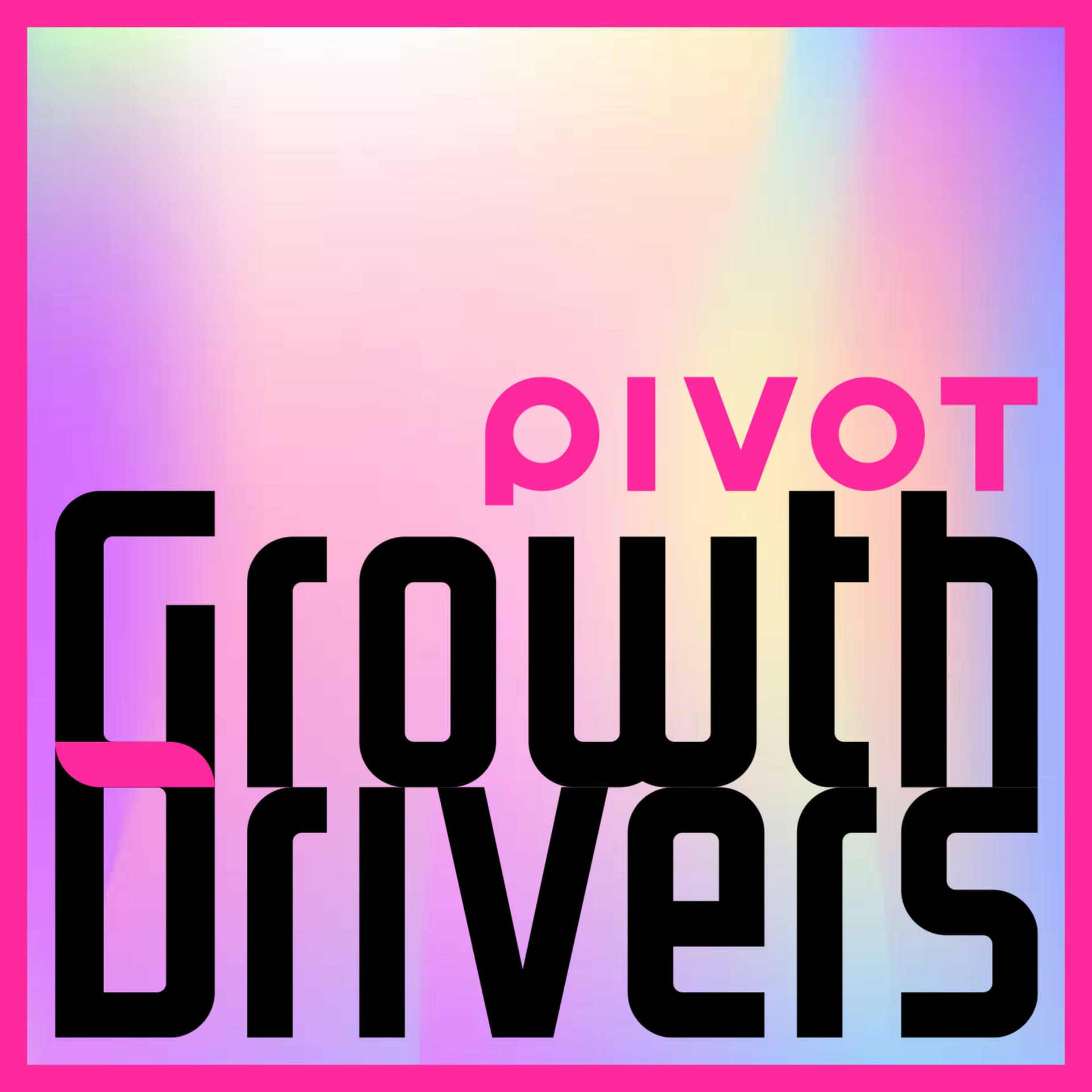 PIVOT Growth Drivers - Podcasts