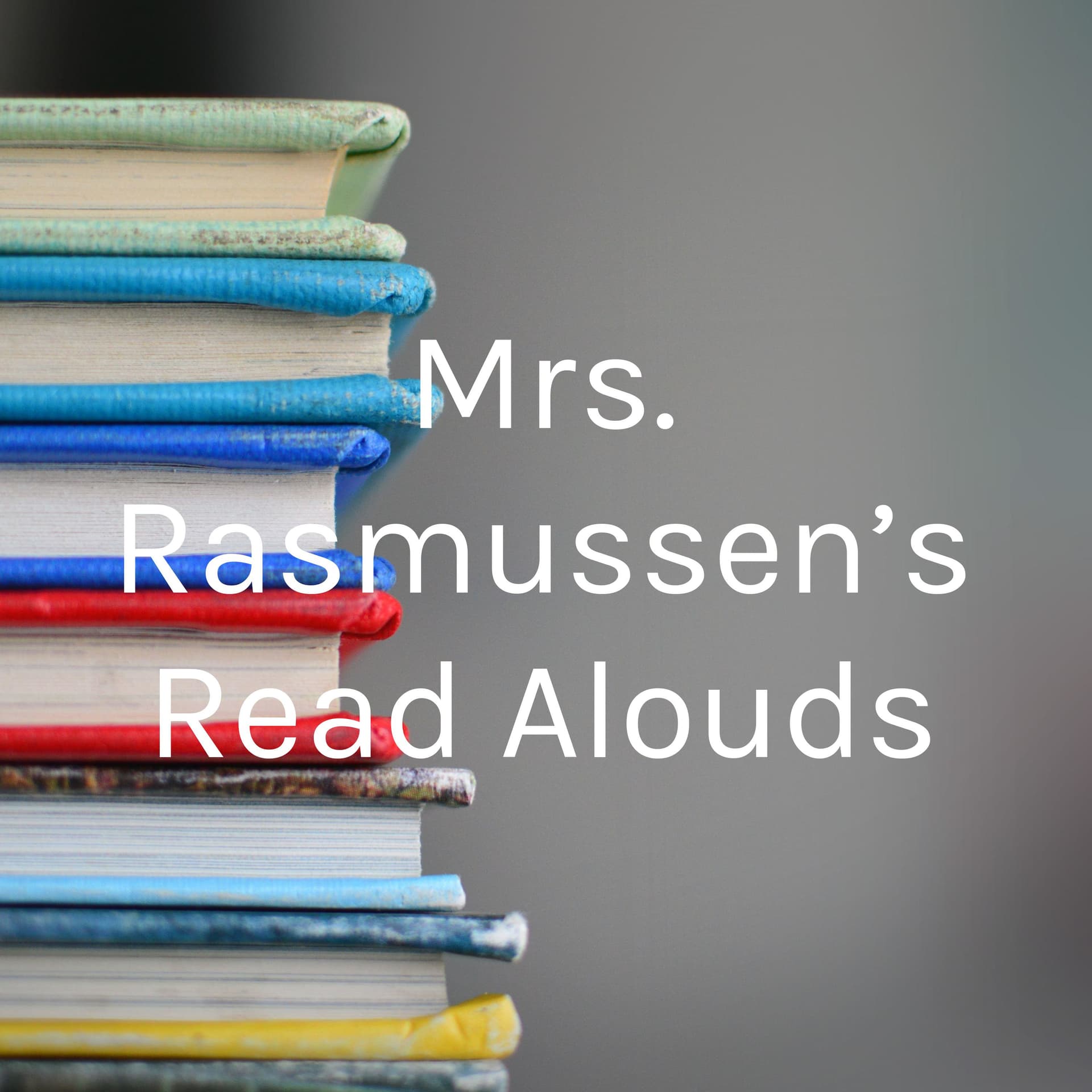 Mrs. Rasmussen's Read Alouds - Podcasts
