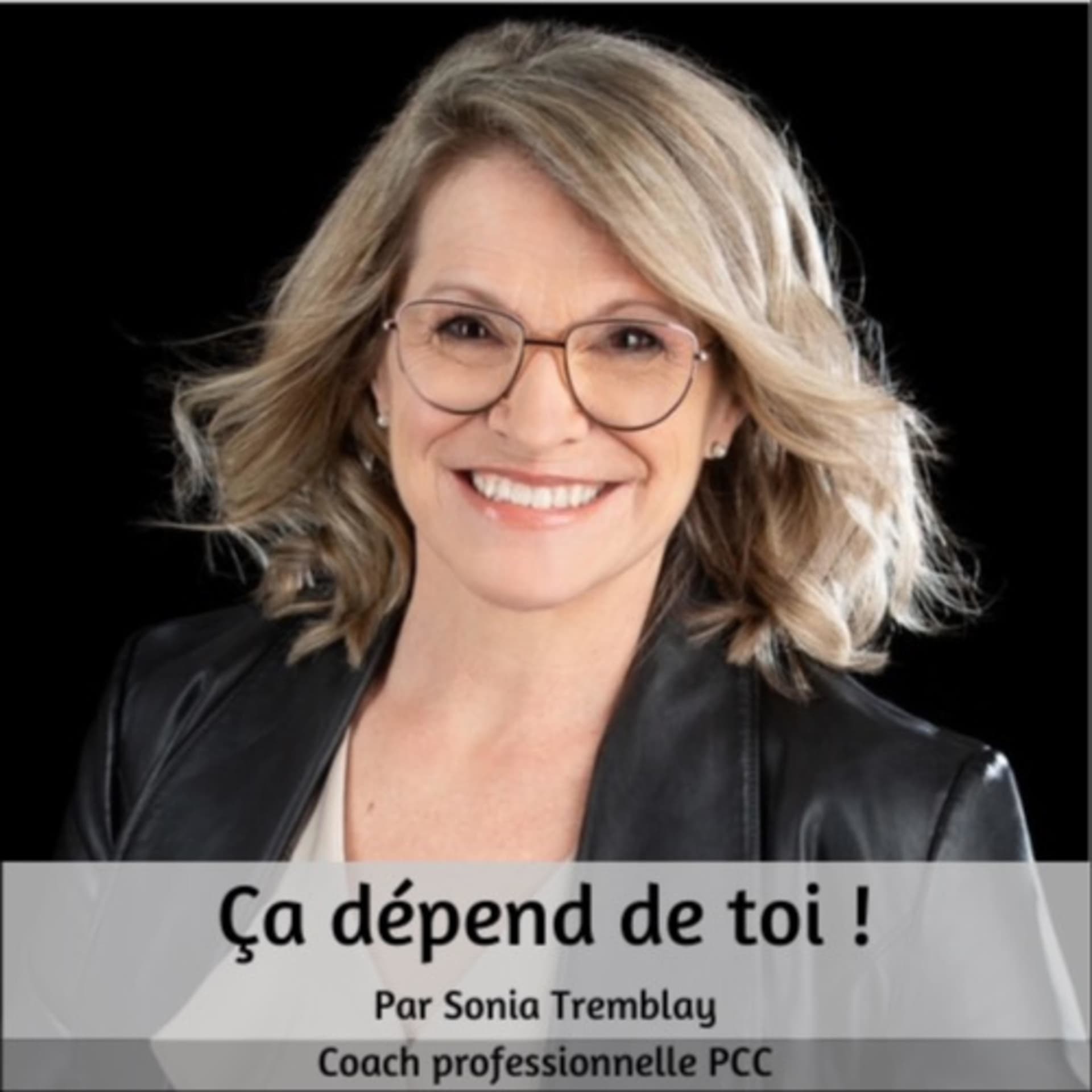 Ça dépend de toi ! Par Sonia Tremblay - Podcasts