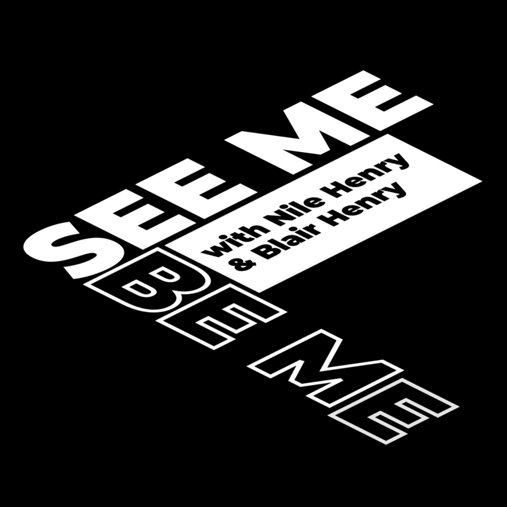 SEE ME BE ME with Nile and Blair Henry - Podcasts