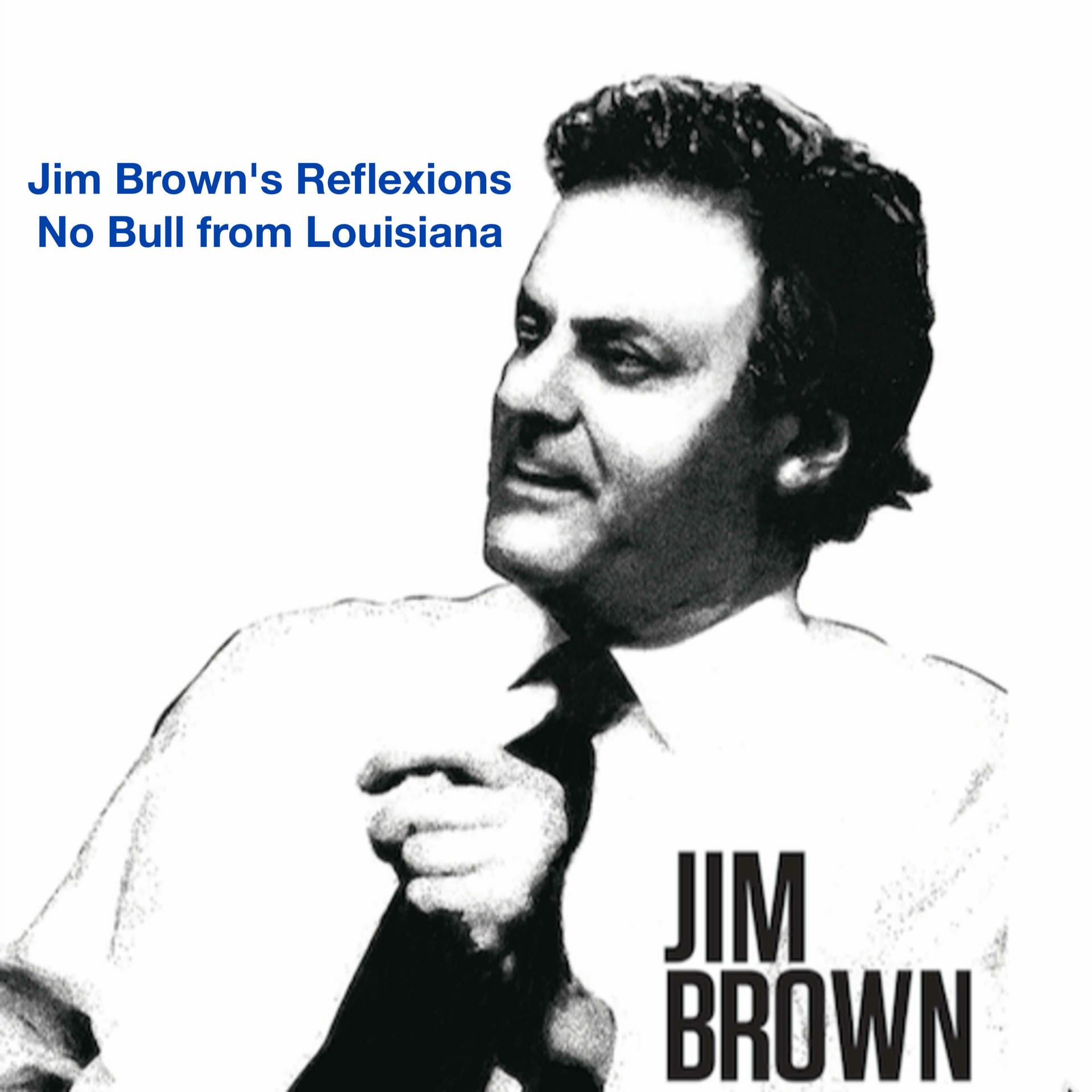 Jim Brown's ReflexionsNo Bull from Louisiana - Podcasts