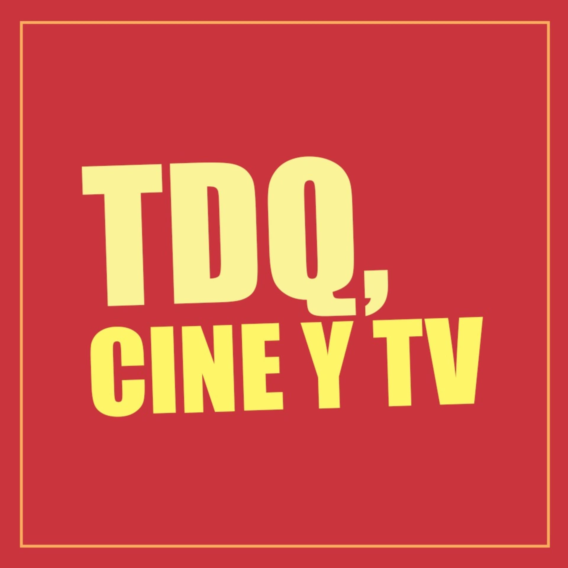TDQ, cine y tv. - Podcasts