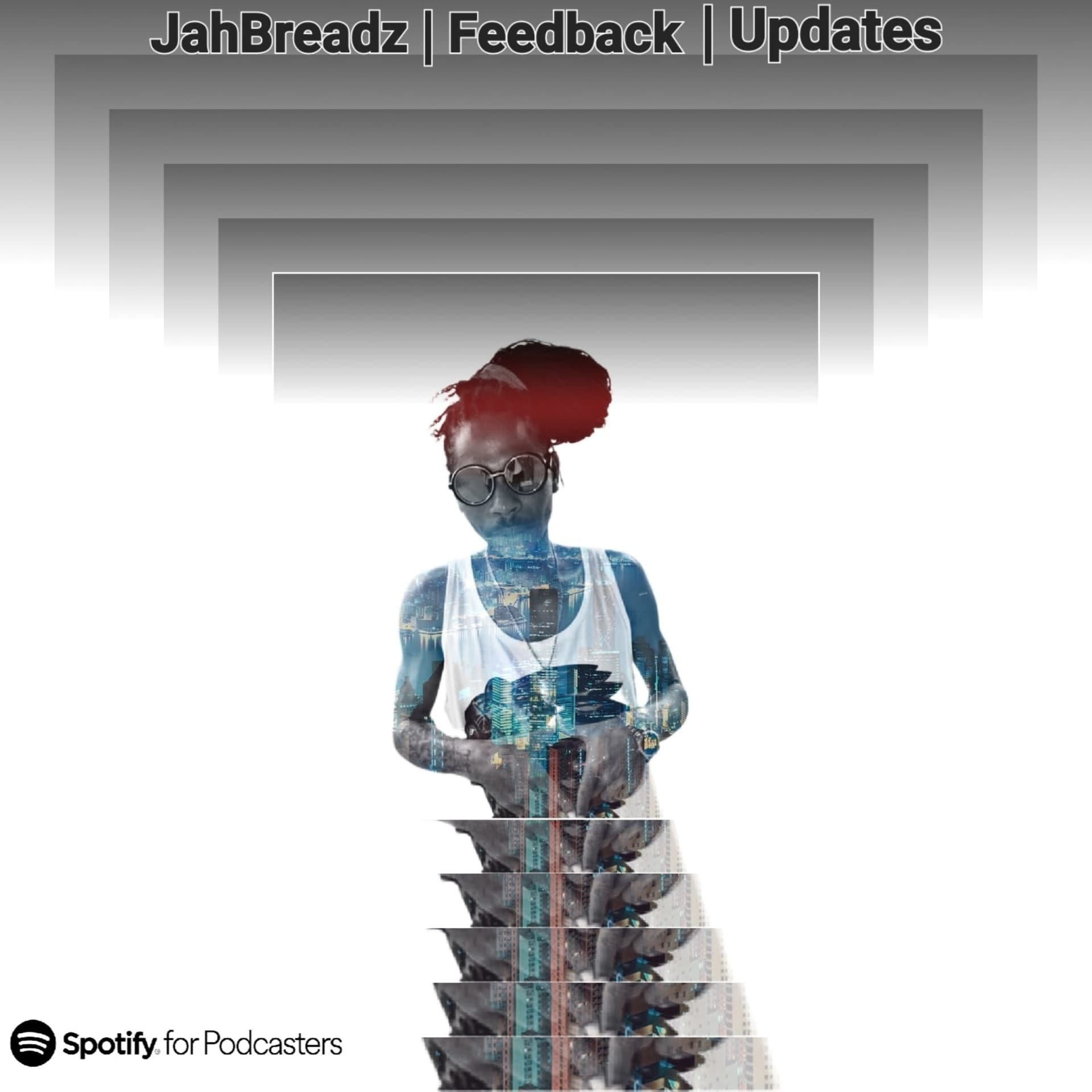 Jah Breadz | Feedback | Updates - Podcasts