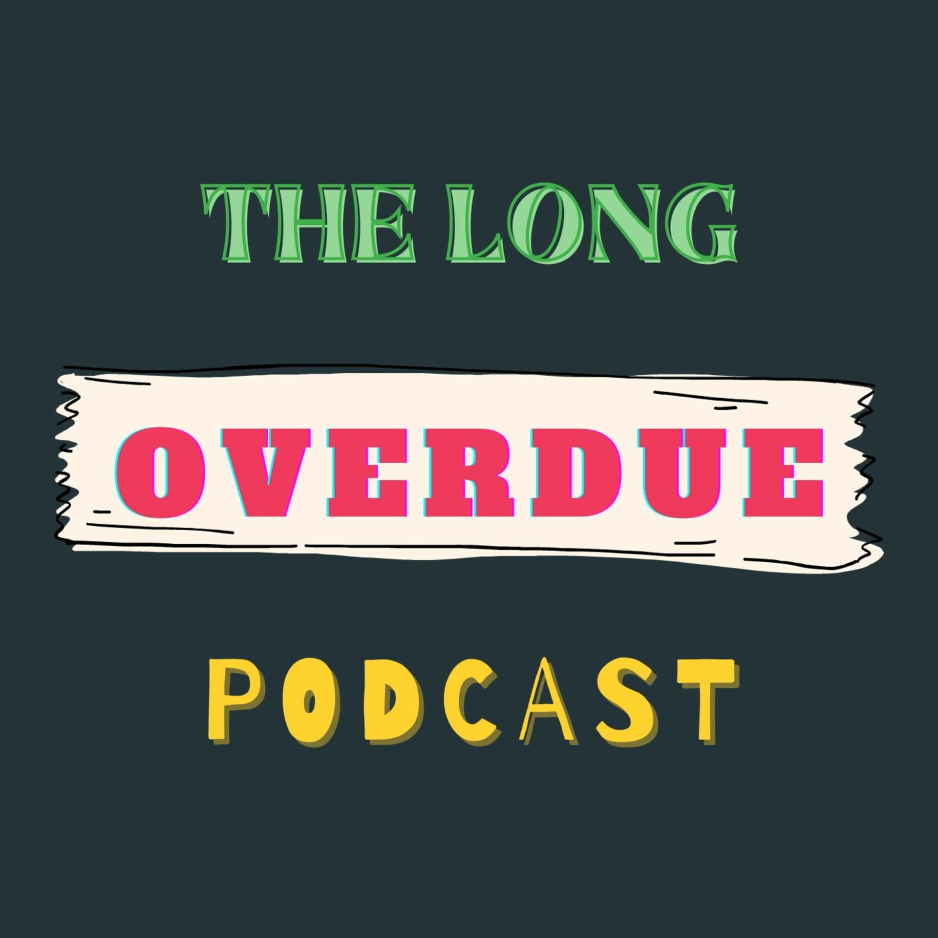 The Long Overdue Podcast - Podcasts
