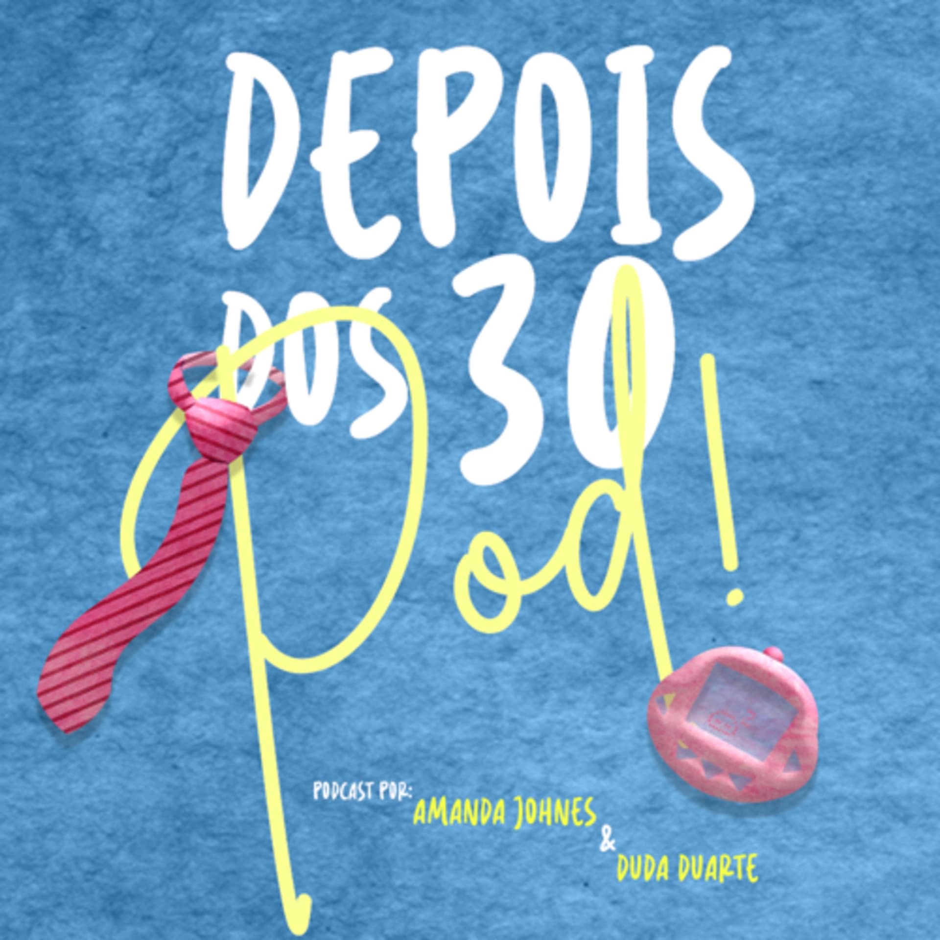 Depois dos 30 Pod - Podcasts