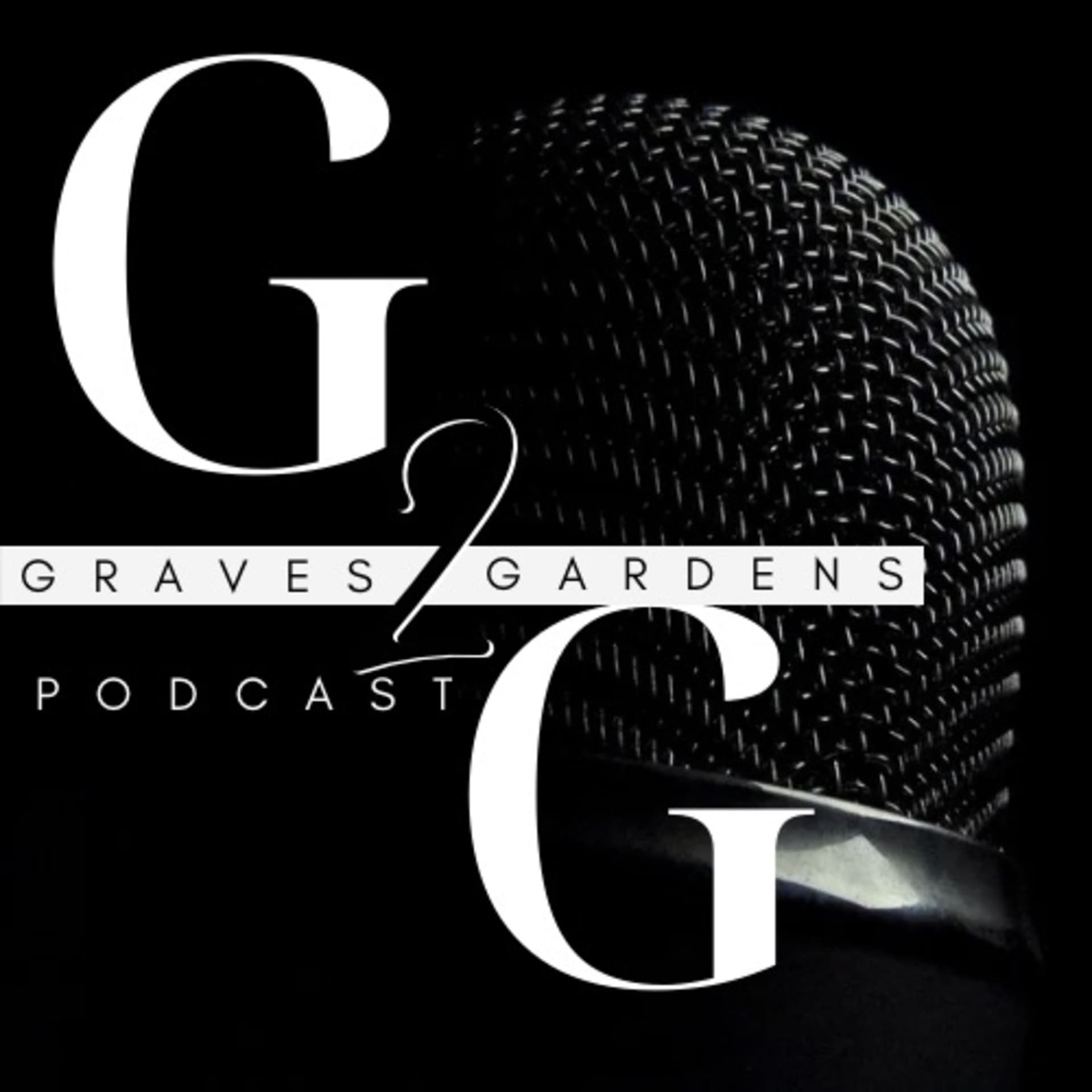 Graves To Gardens - Podcasts