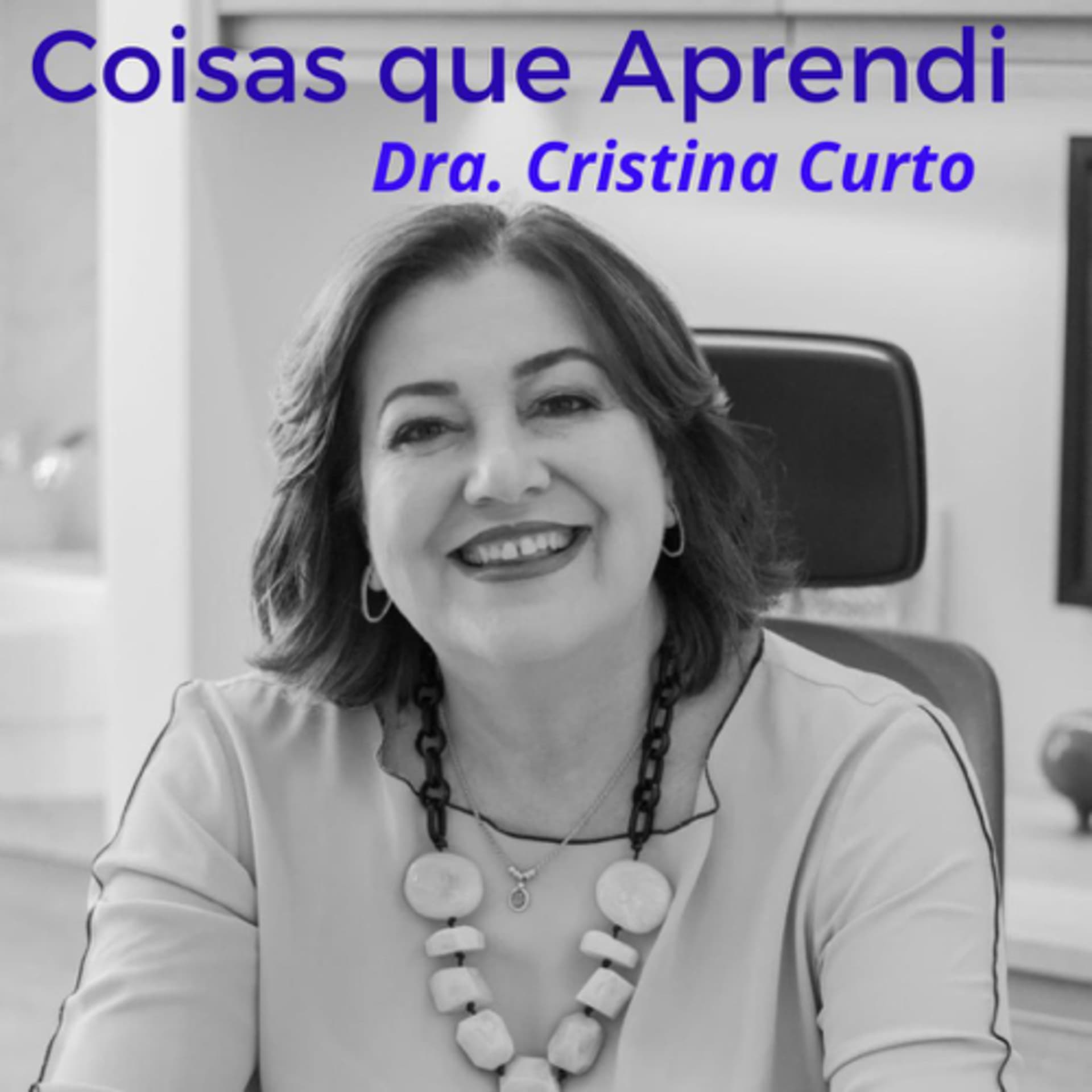Coisas Que Aprendi - Dra Cristina Curto - Podcasts