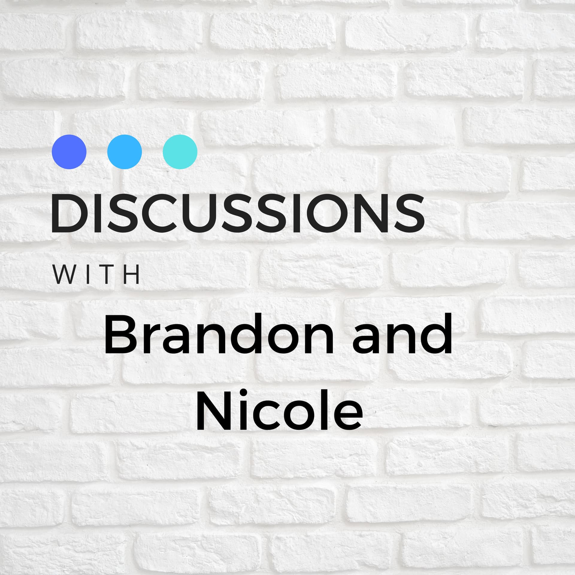 Discussions with Brandon and Nicole - Podcasts