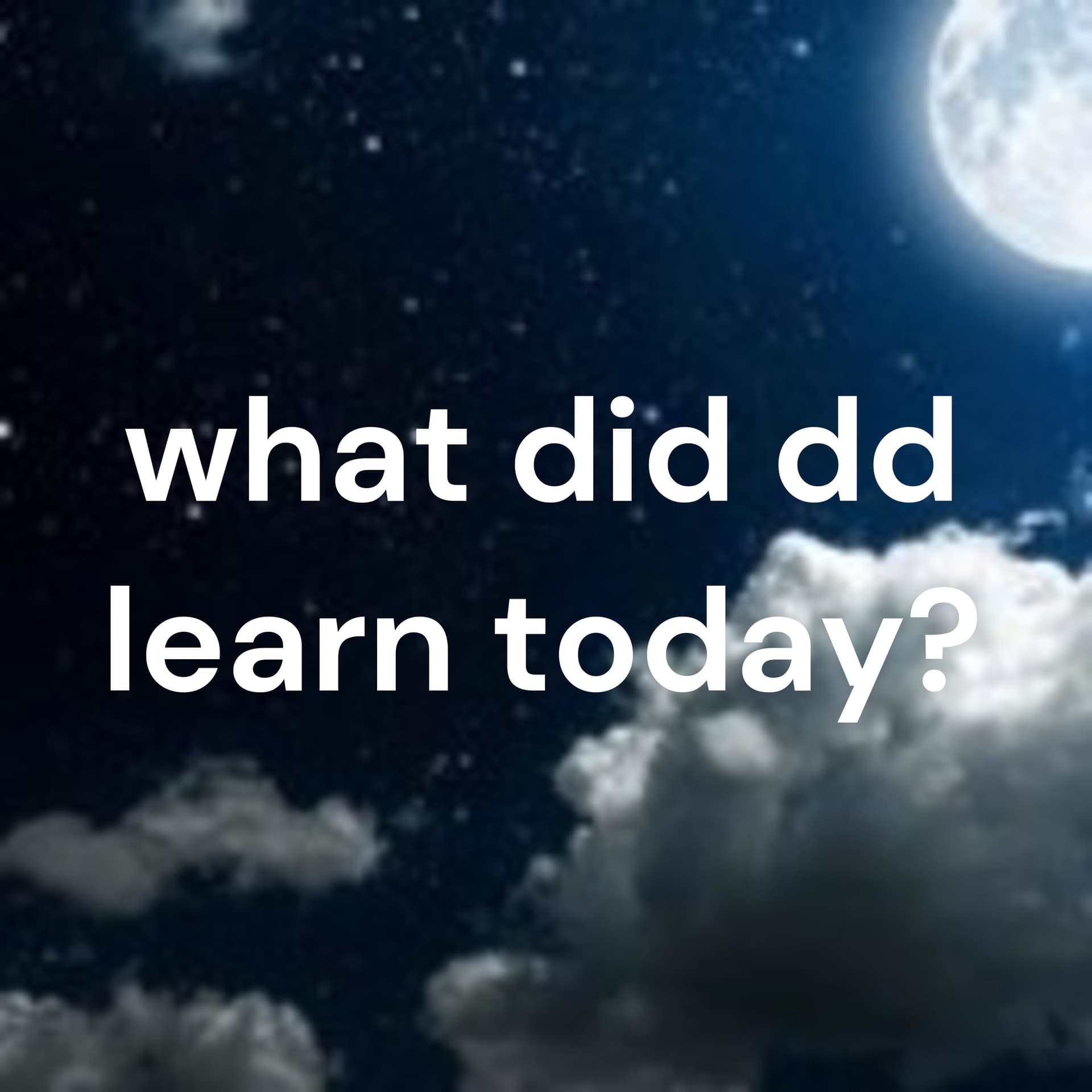 what did dd learn today?