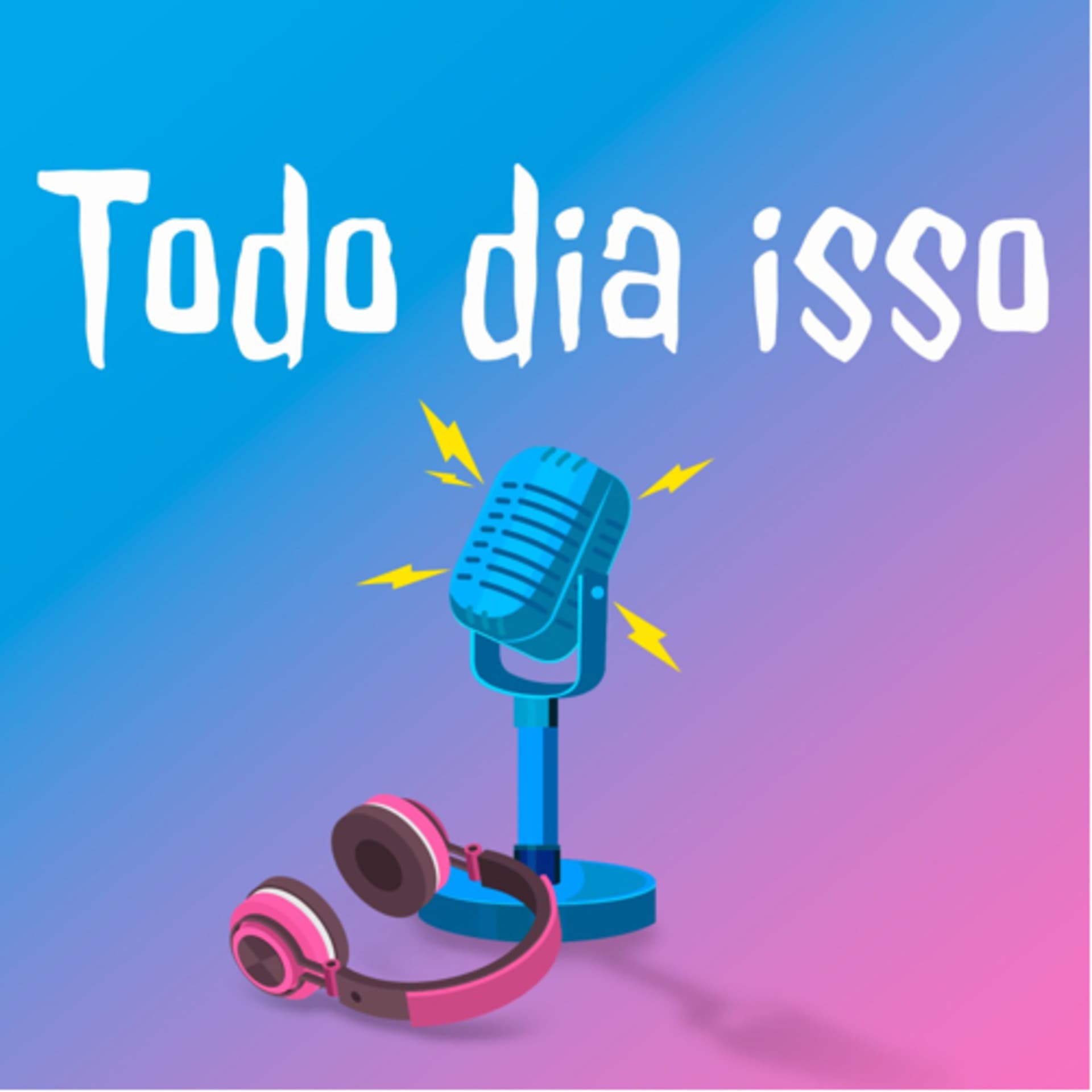 Todo dia isso - Podcasts
