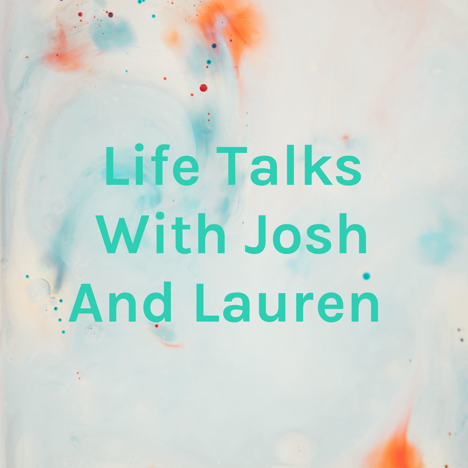 Life Talks With Josh And Lauren - Podcasts