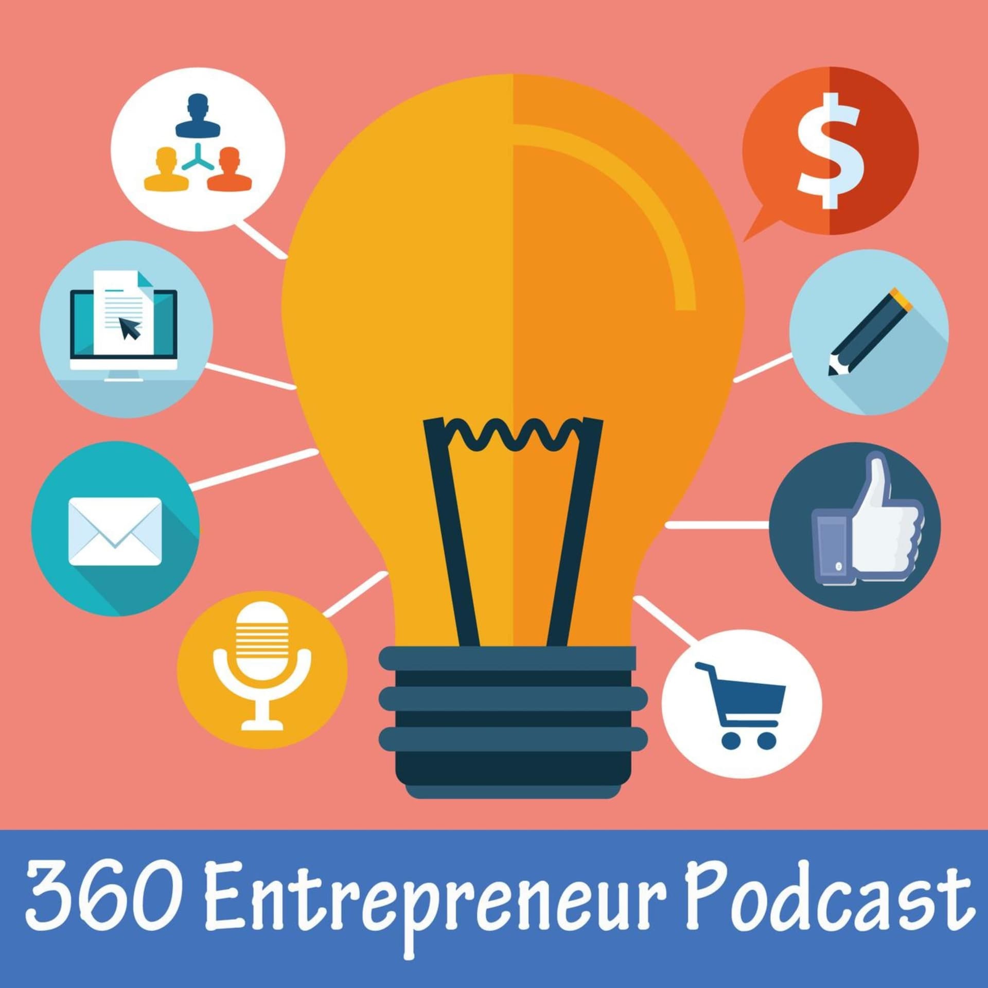 360 Entrepreneur Podcast: Advice for Entrepreneurs, Business-Builders and Small Business Owners - Podcasts