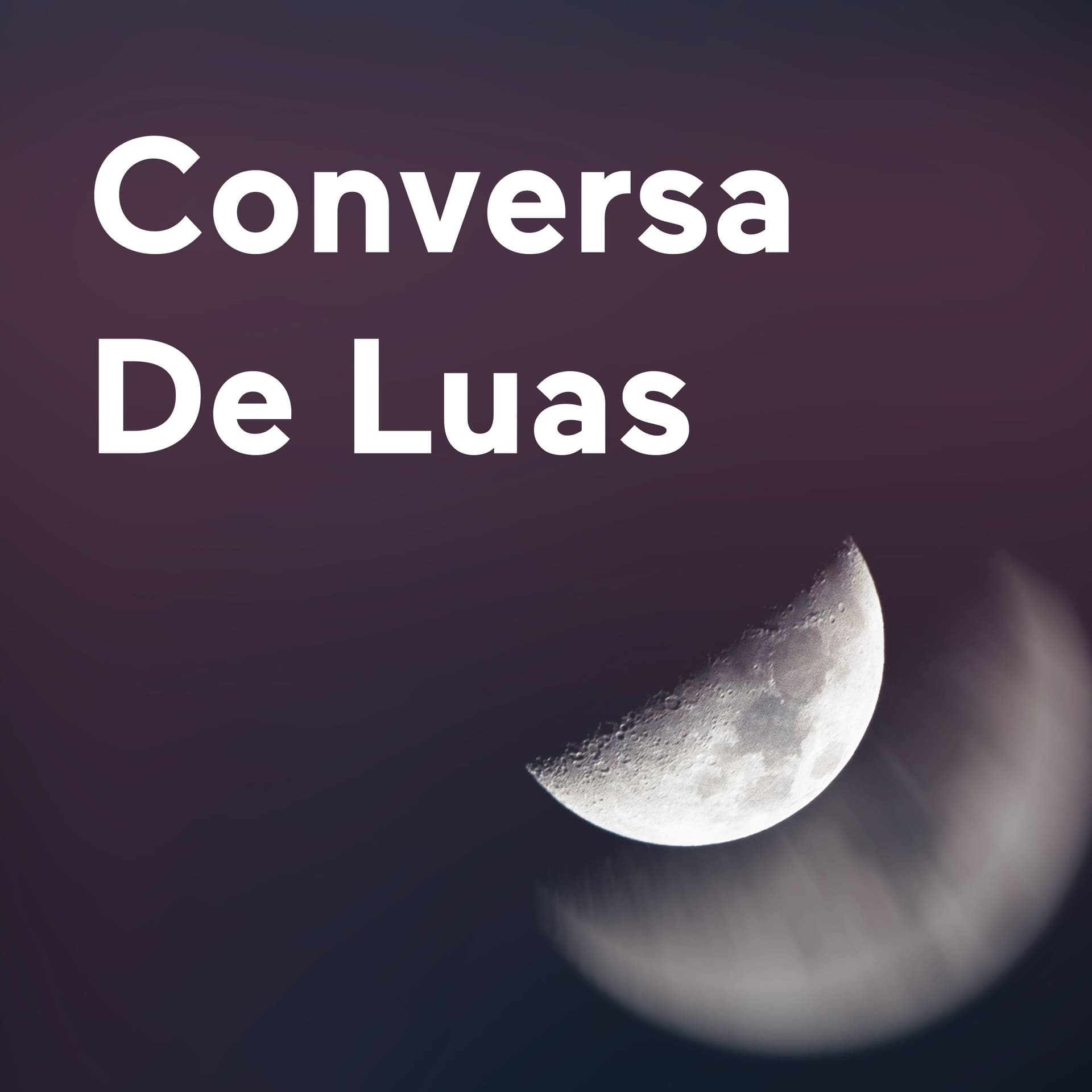 Conversa De Luas - Podcasts