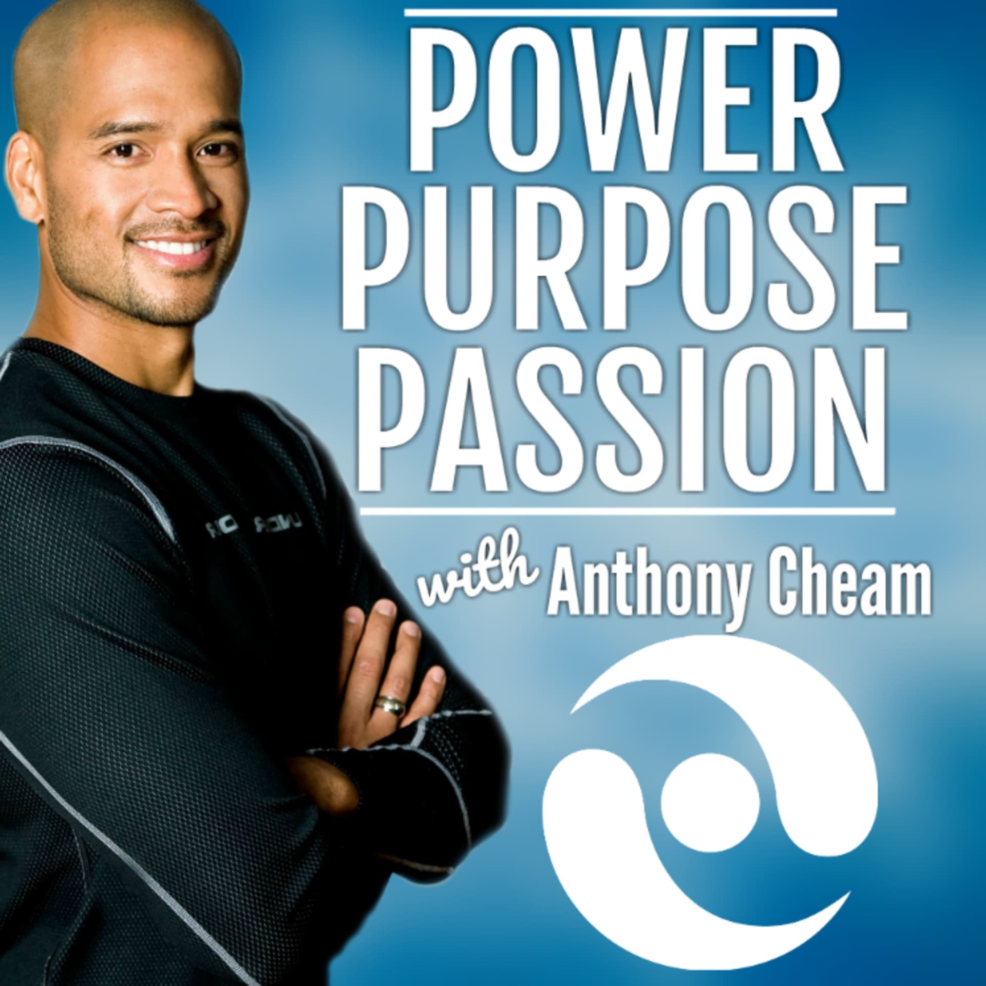 Power, Purpose, & Passion with Anthony Cheam - Podcasts