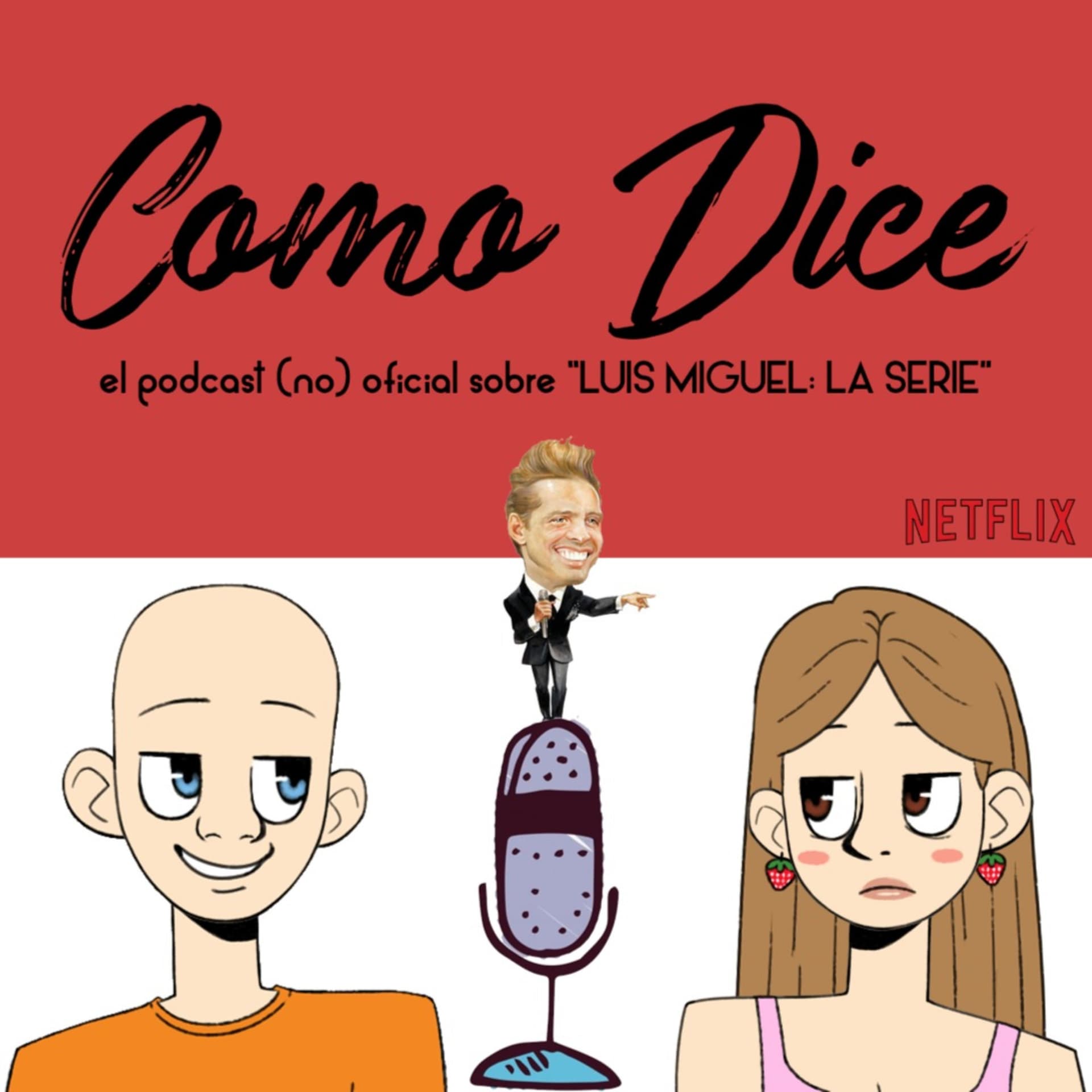 Como Dice | El podcast (no) oficial sobre "Luis Miguel: La Serie" - Podcasts