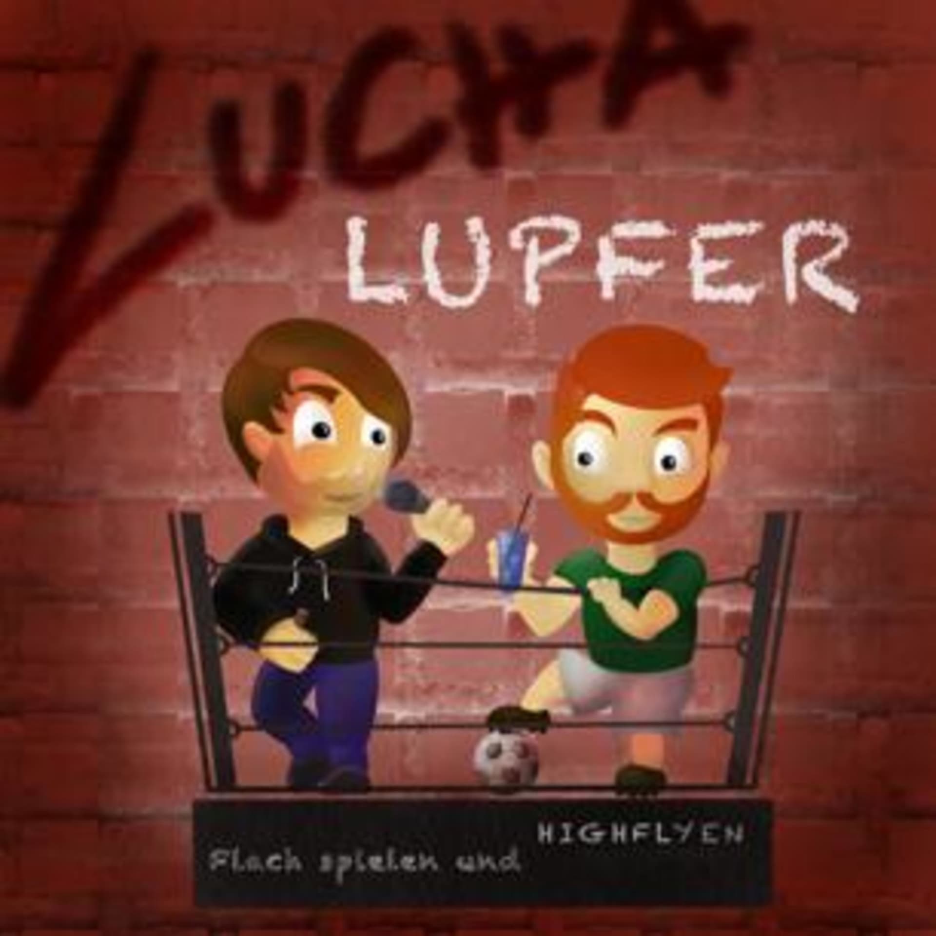 Lucha Lupfer- Flach spielen & Highflyen - Podcasts