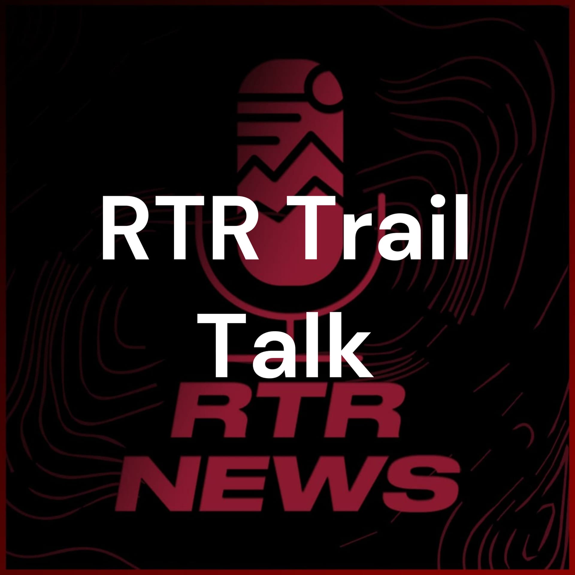 RTR Trail Talk - Podcasts