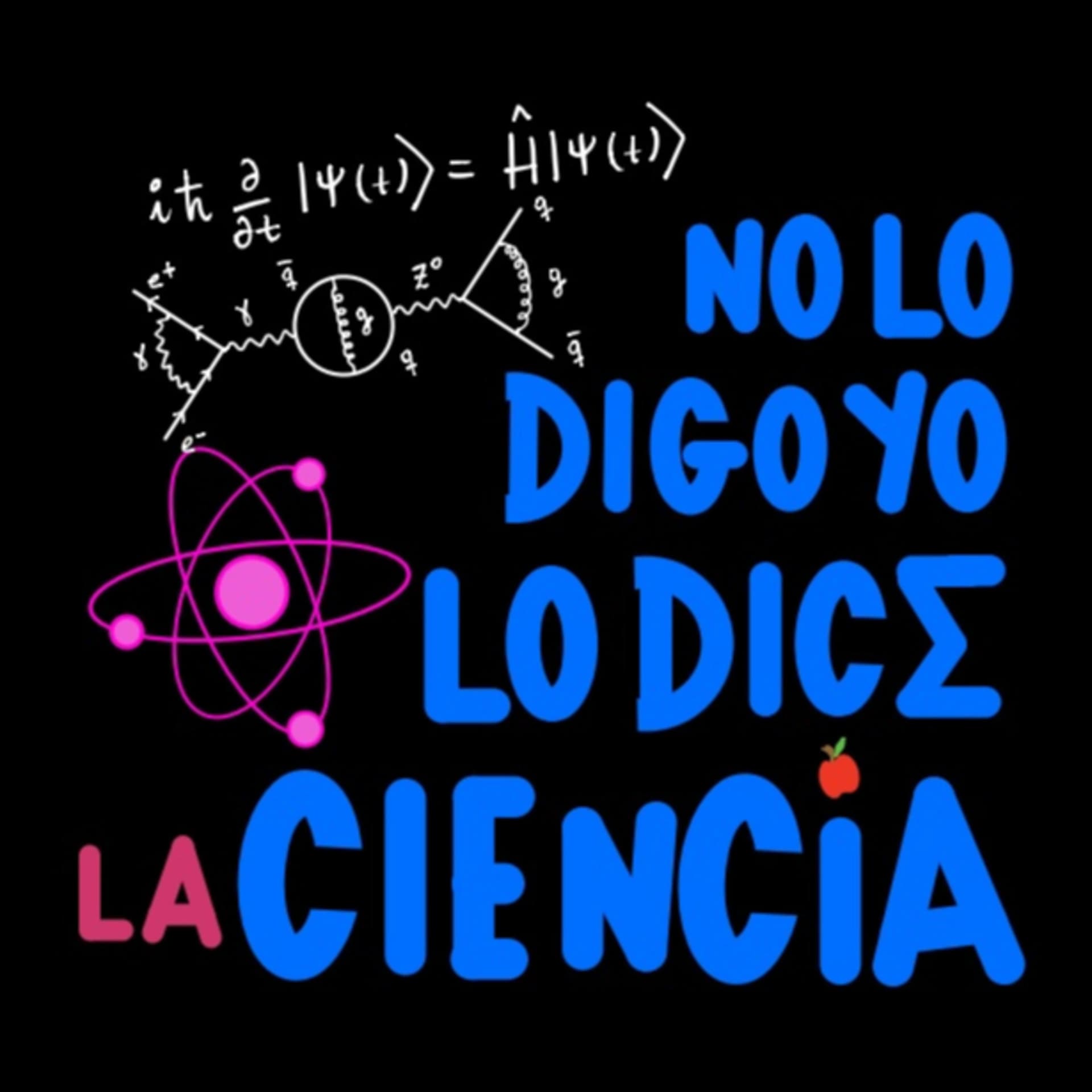 No Lo Digo Yo Lo Dice La Ciencia - Podcasts