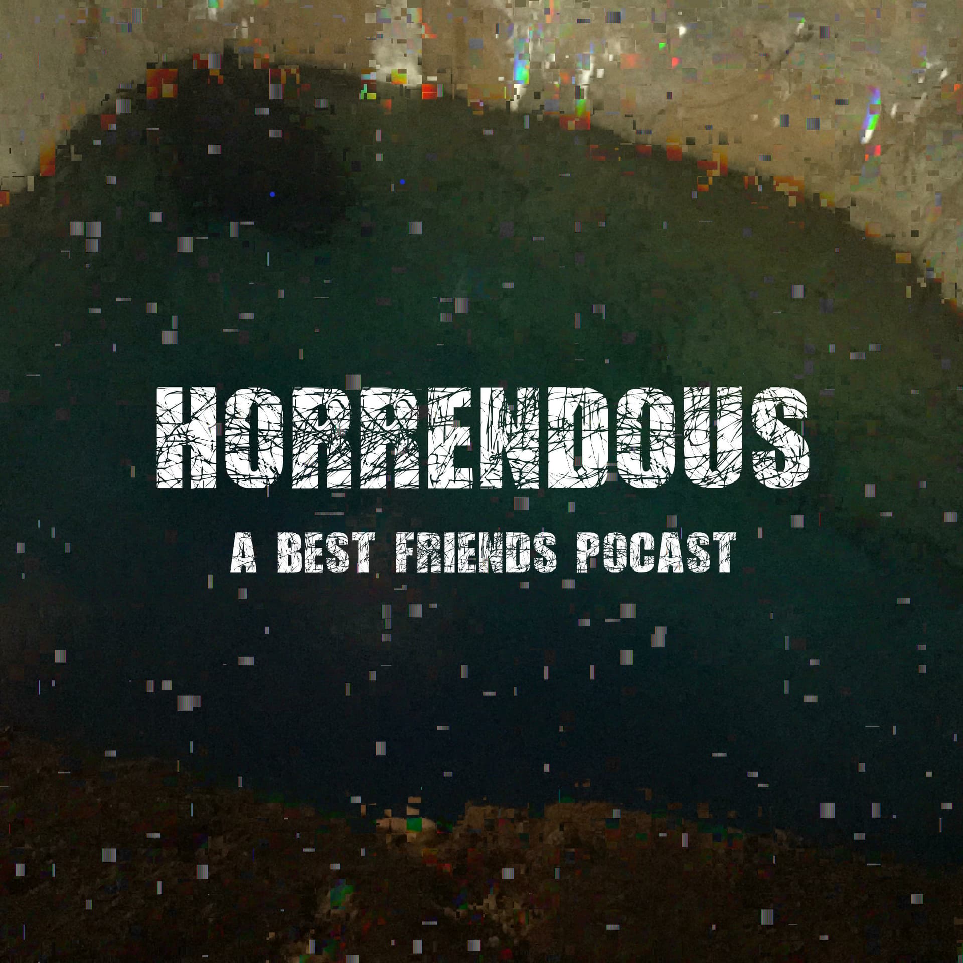 Horrendous: A Best Friends Podcast - Podcasts