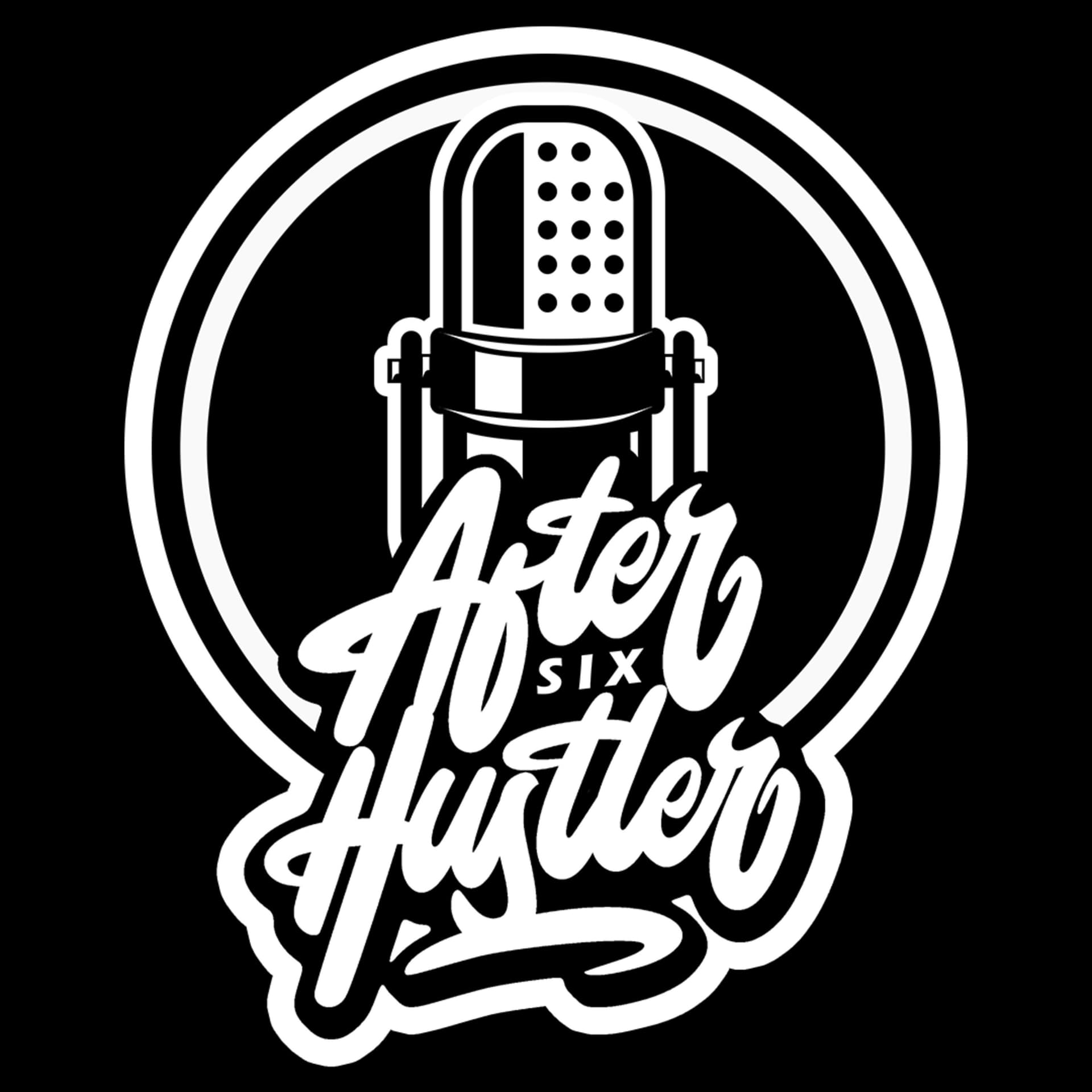 After 6 Hustler - Podcasts