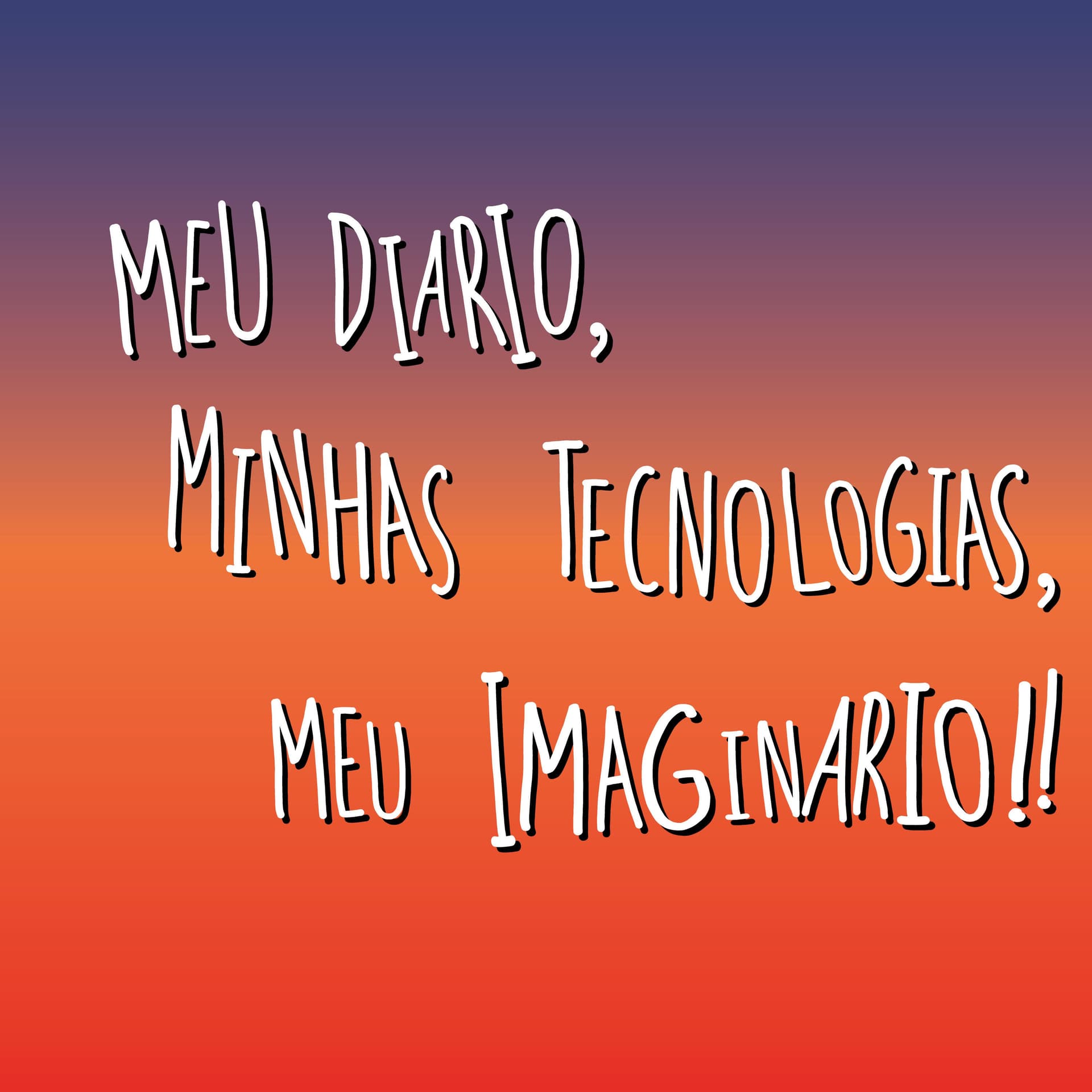 Meu Diário, Minhas Tecnologias, Meu Imaginário!!
