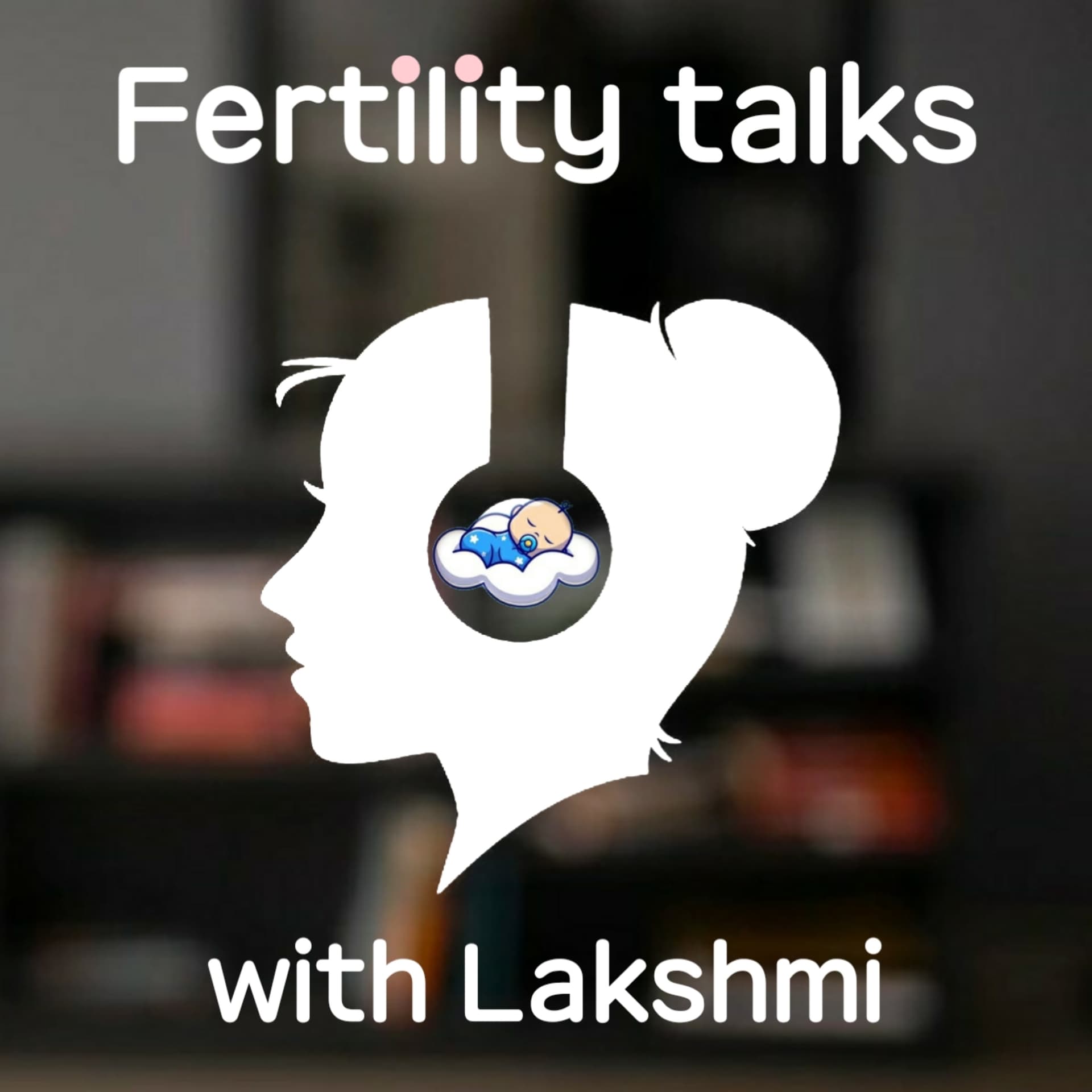 Fertlity Talks with Lakshmi - Podcasts