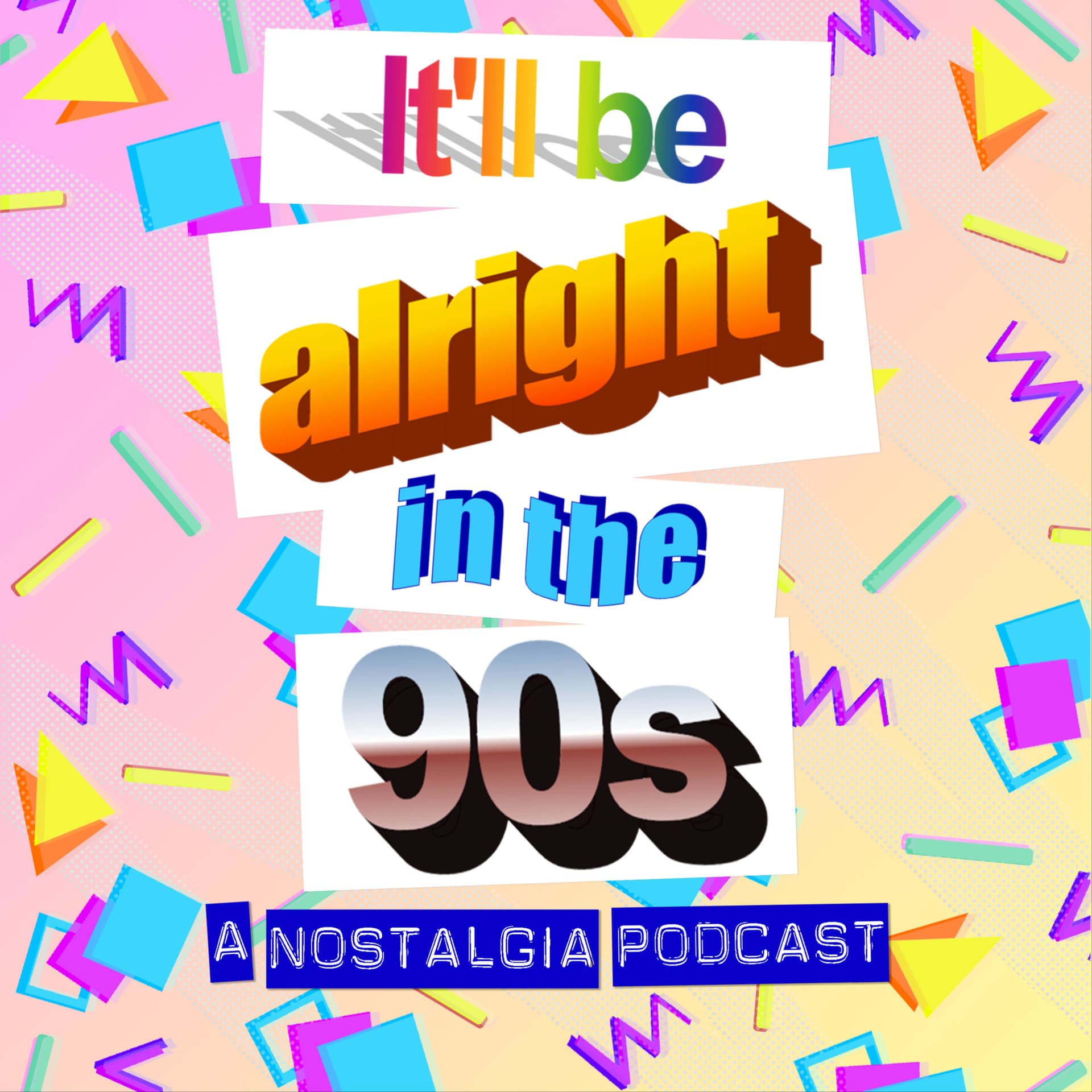 It'll Be Alright In The Nineties - Podcasts