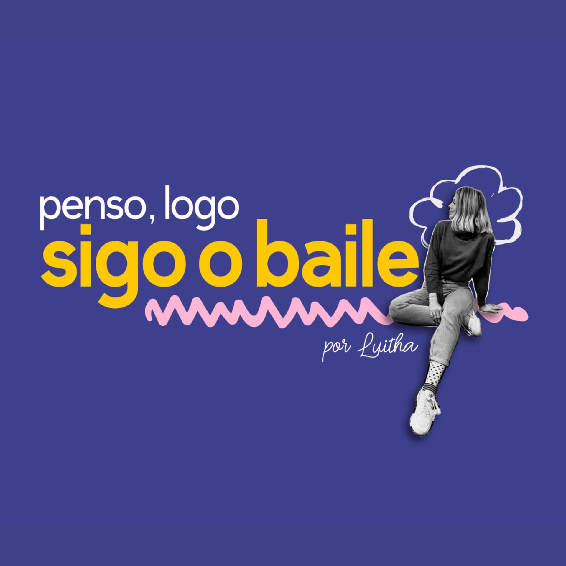 Penso, Logo Sigo o Baile - Podcasts