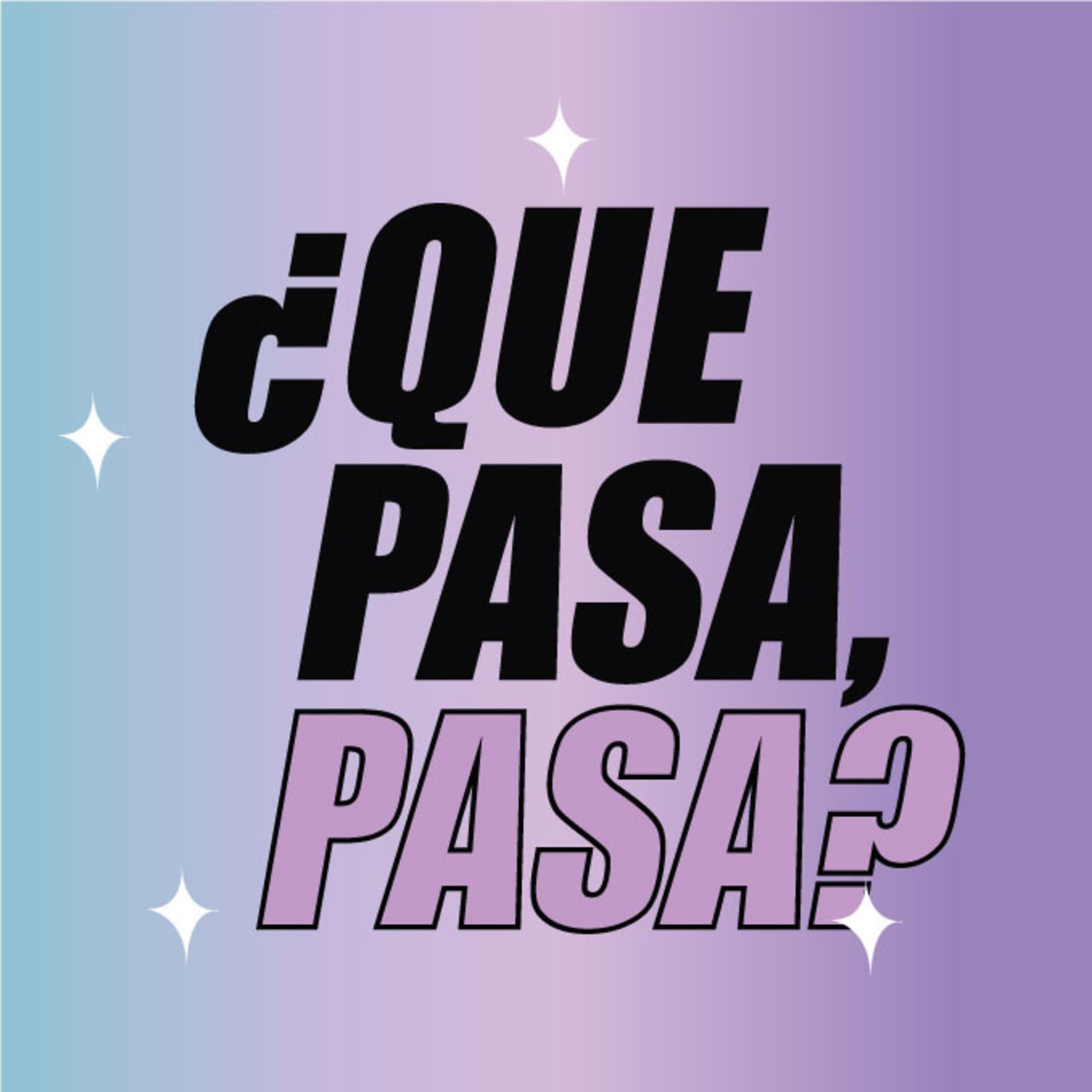 ¿QUÉ PASA, PASA? - Podcasts