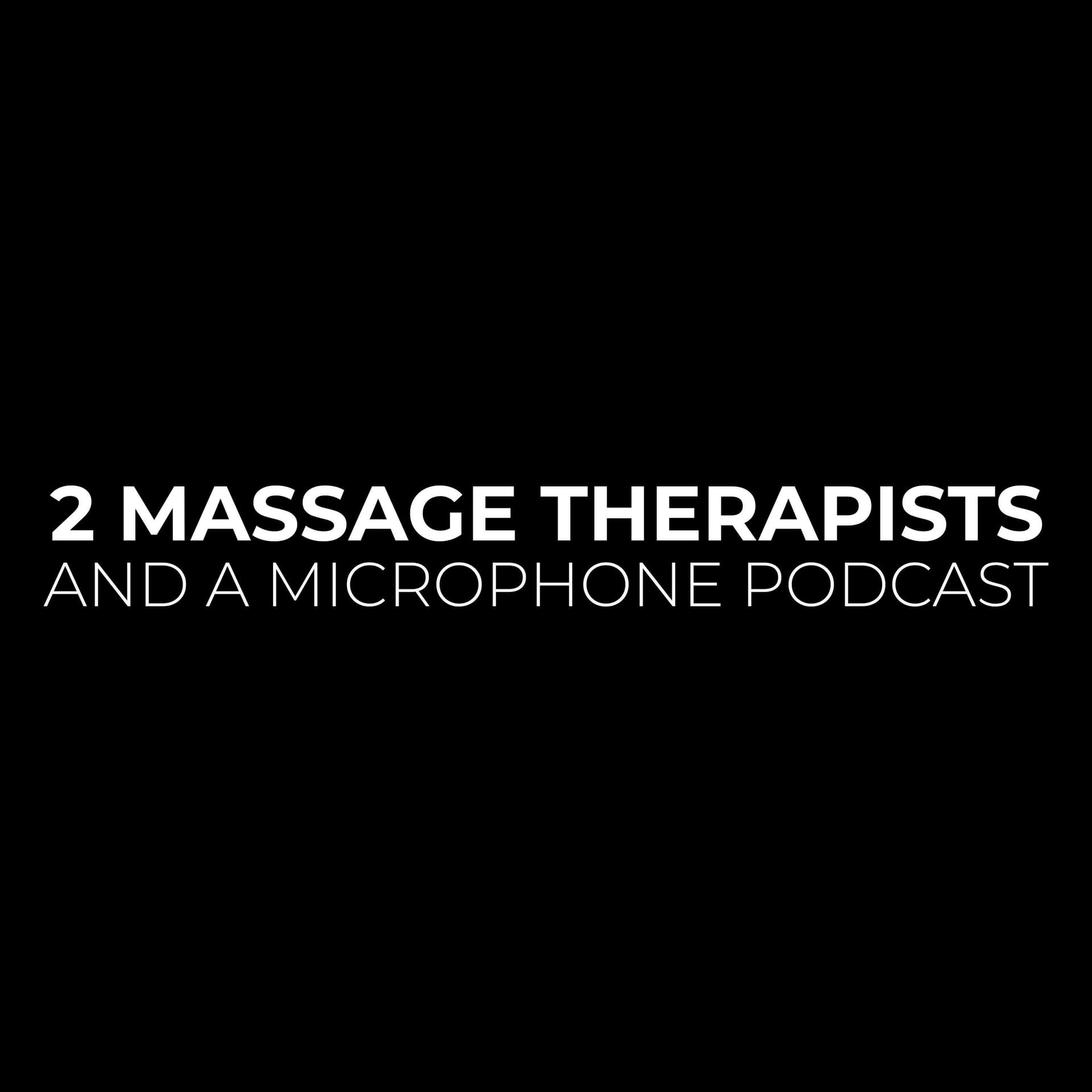2 Massage Therapists and a Microphone - Podcasts