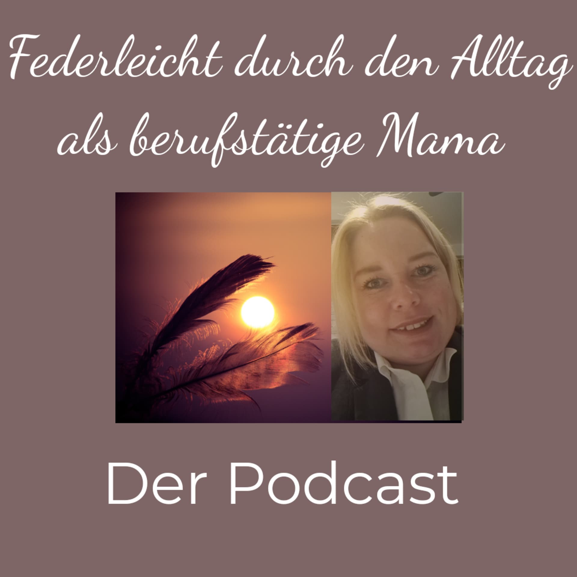Federleicht durch den Alltag als berufstätige Mama - Podcasts
