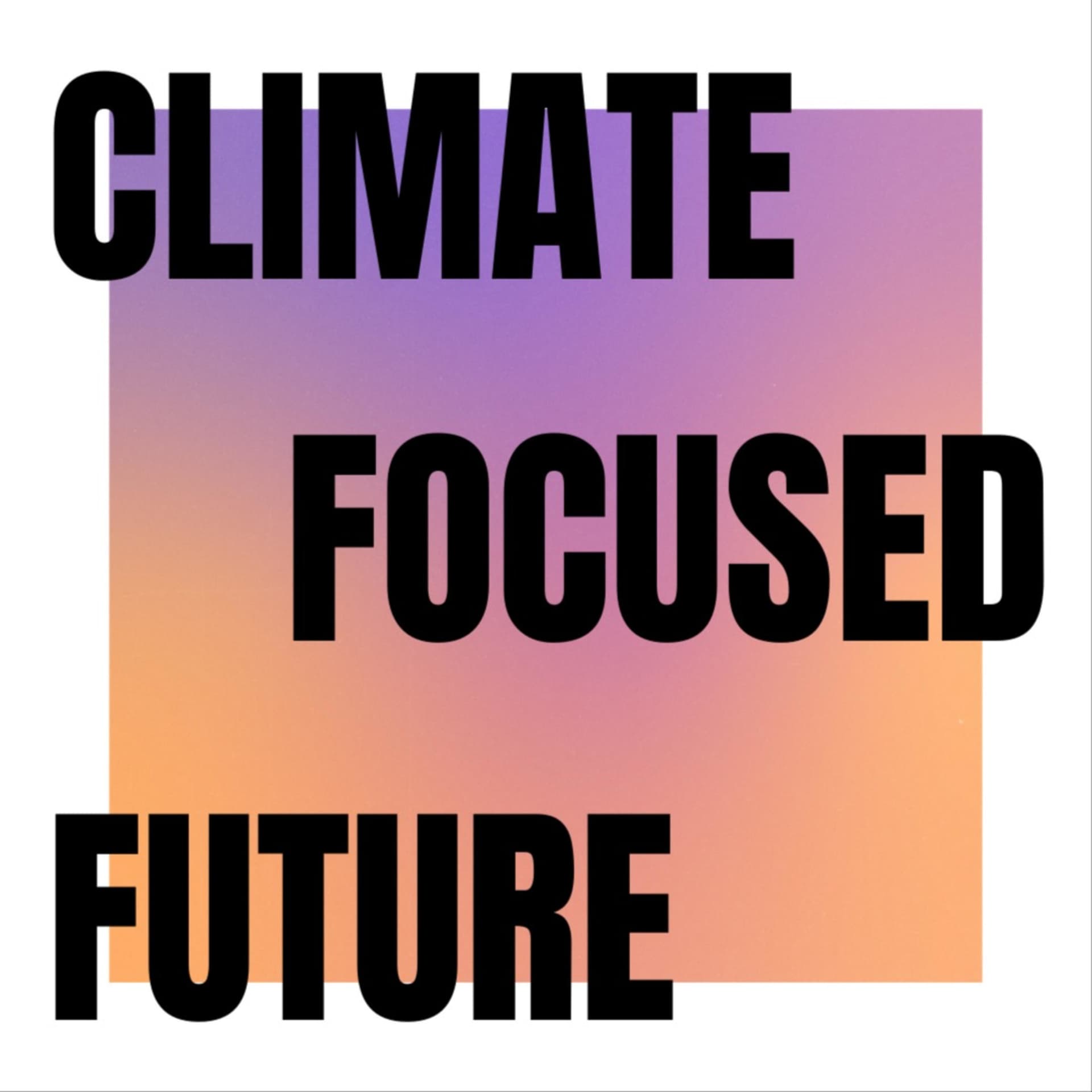 Climate Focused Future - Podcasts